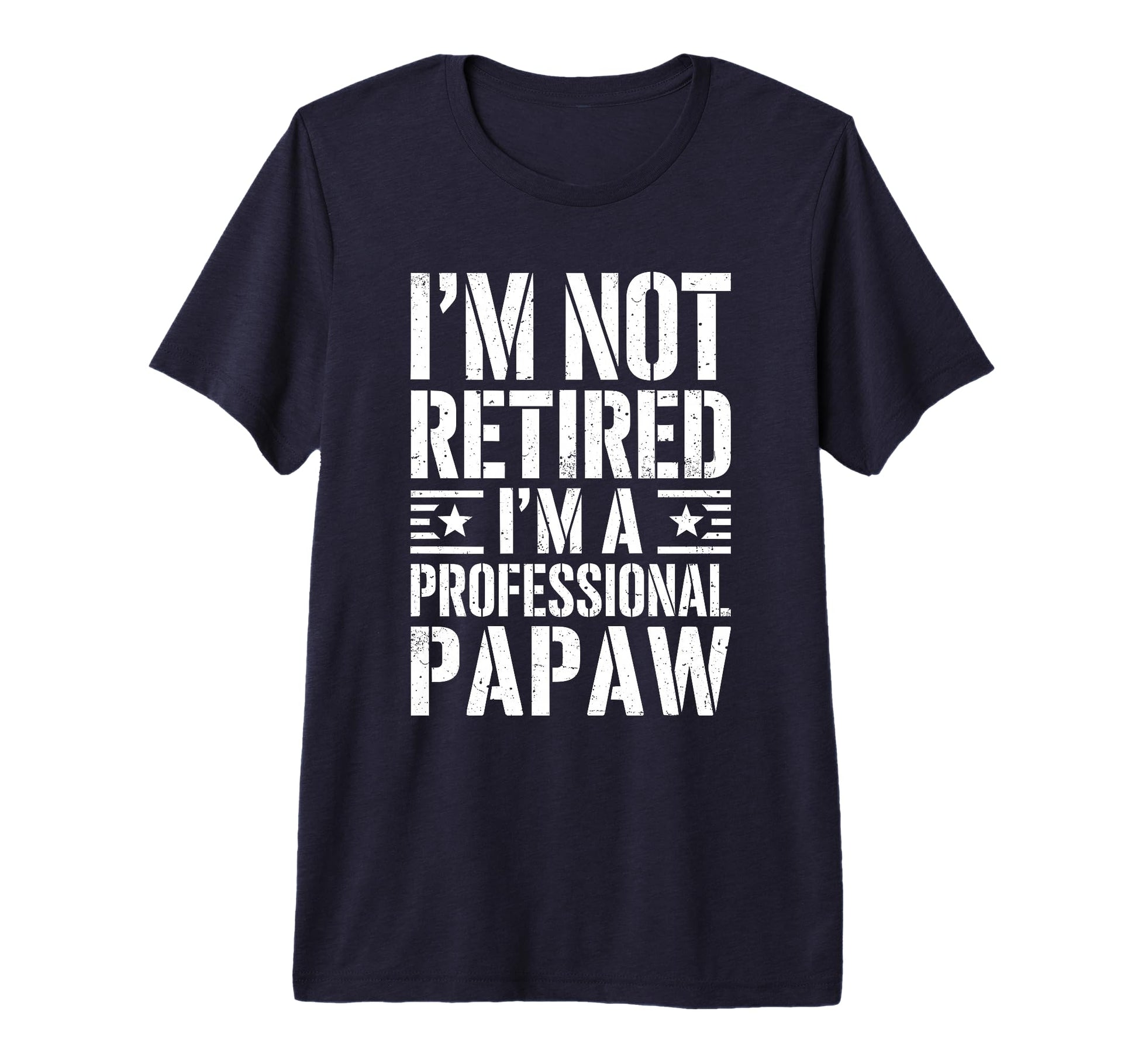 Mens Im Not Retired Im Professional Papaw T-Shirt - Unique Graphic Unisex - T-Shirt, Sweatshirt, Hoodie