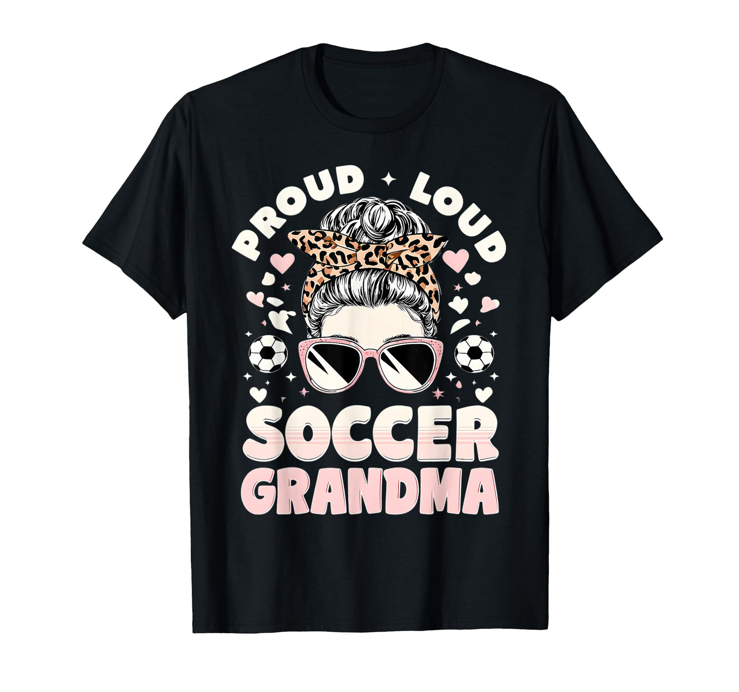 Loud Proud Soccer Grandma T-Shirt - Casual Everyday Wear Unisex - T-Shirt, Sweatshirt, Hoodie