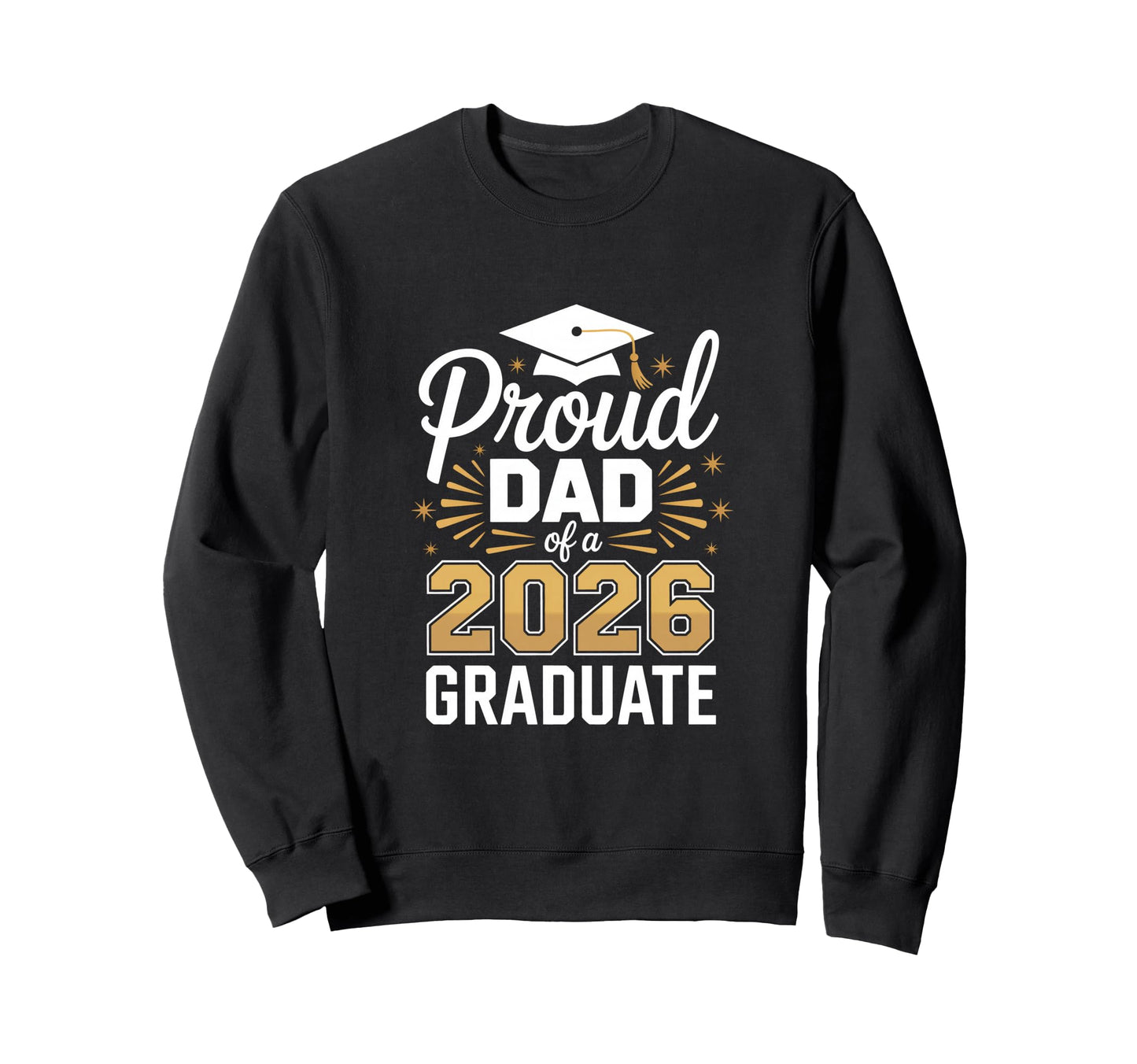 Proud Dad 2026 Graduate Graduation Sweatshirt - Custom Art Print Unisex - T-Shirt, Sweatshirt, Hoodie