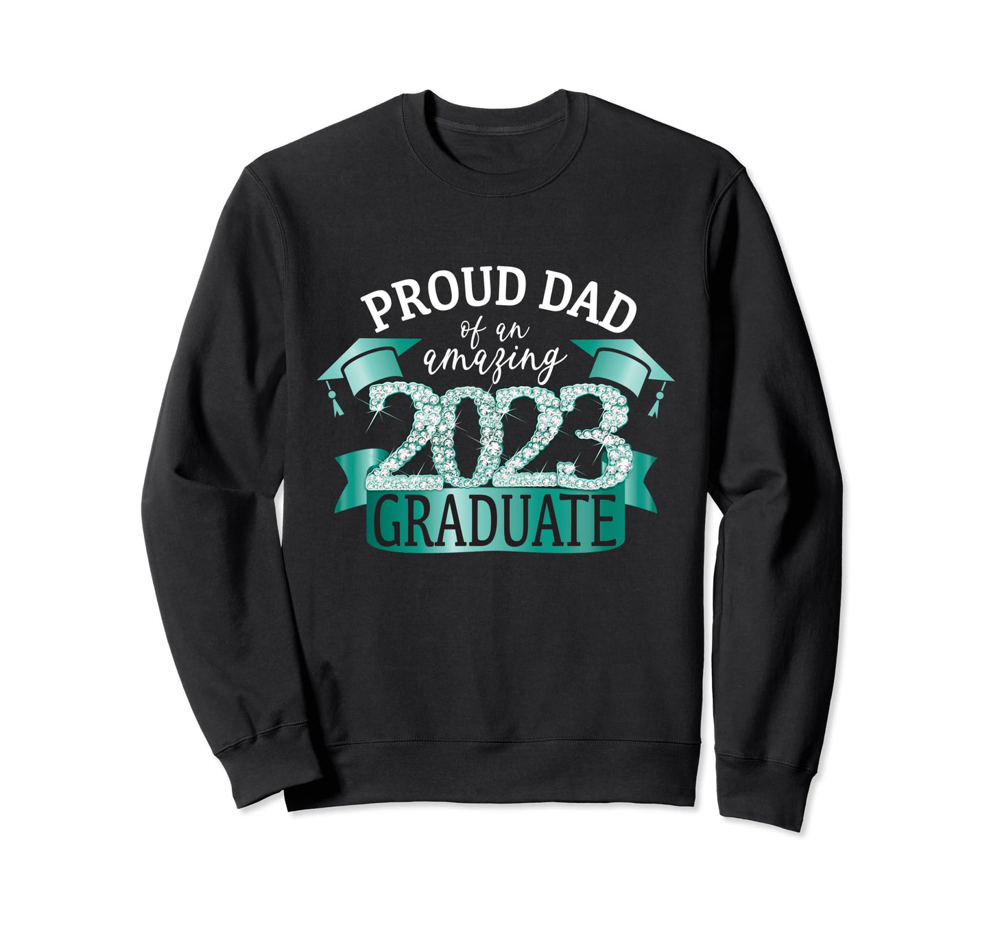 Proud Dad 2023 Graduate Mint Green Sweatshirt - Graphic Print Men Women - T-Shirt, Sweatshirt, Hoodie