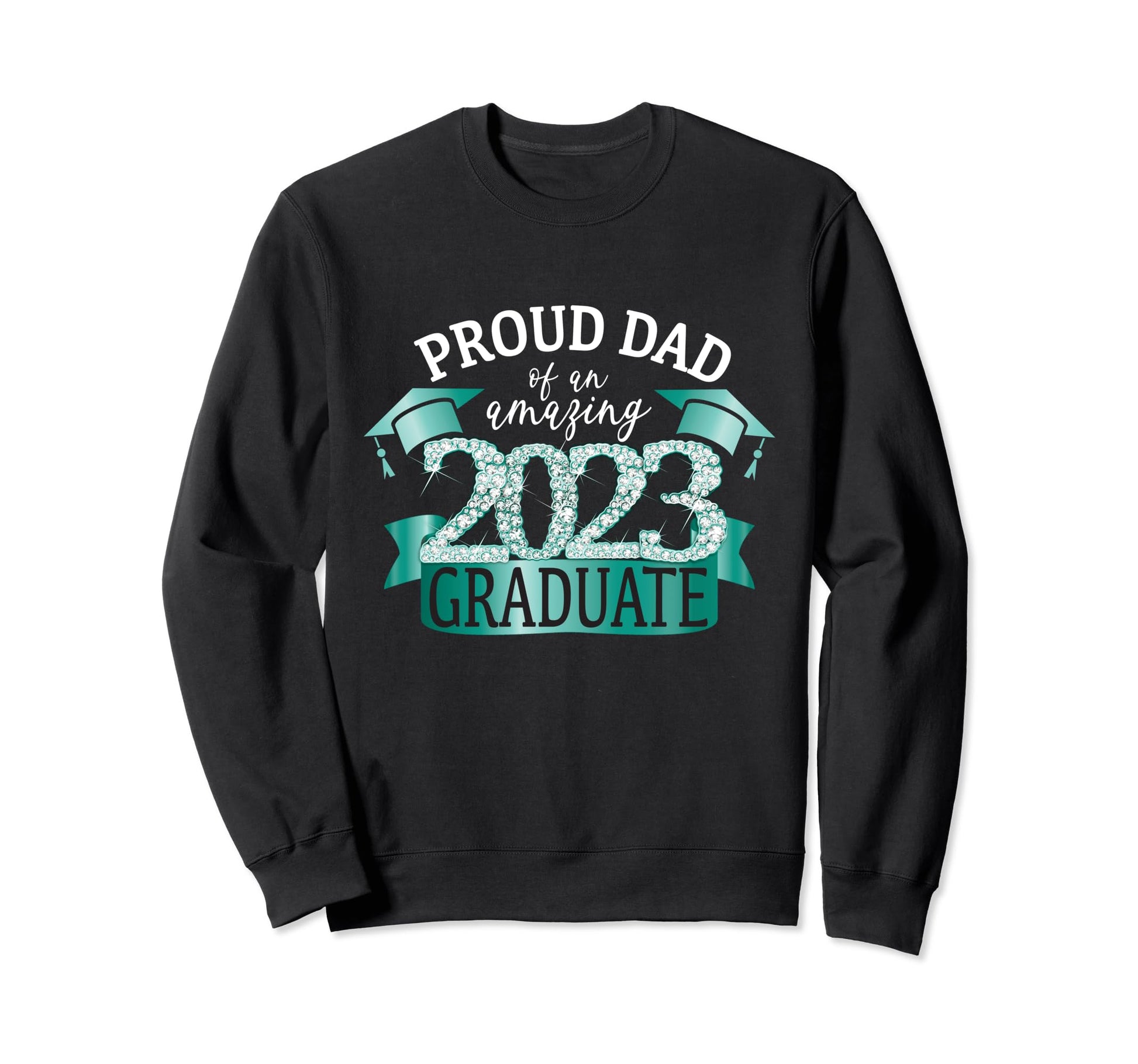 Proud Dad 2023 Graduate Mint Green Sweatshirt - Graphic Print Men Women - T-Shirt, Sweatshirt, Hoodie