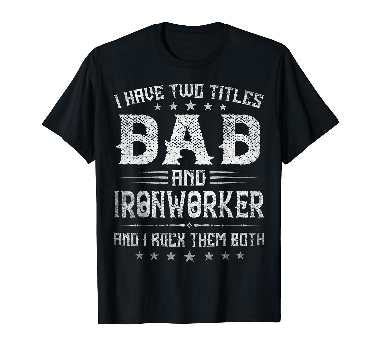 I Have Two Titles Dad And Ironworker T-Shirt - Streetwear Style for Adults - T-Shirt, Sweatshirt, Hoodie