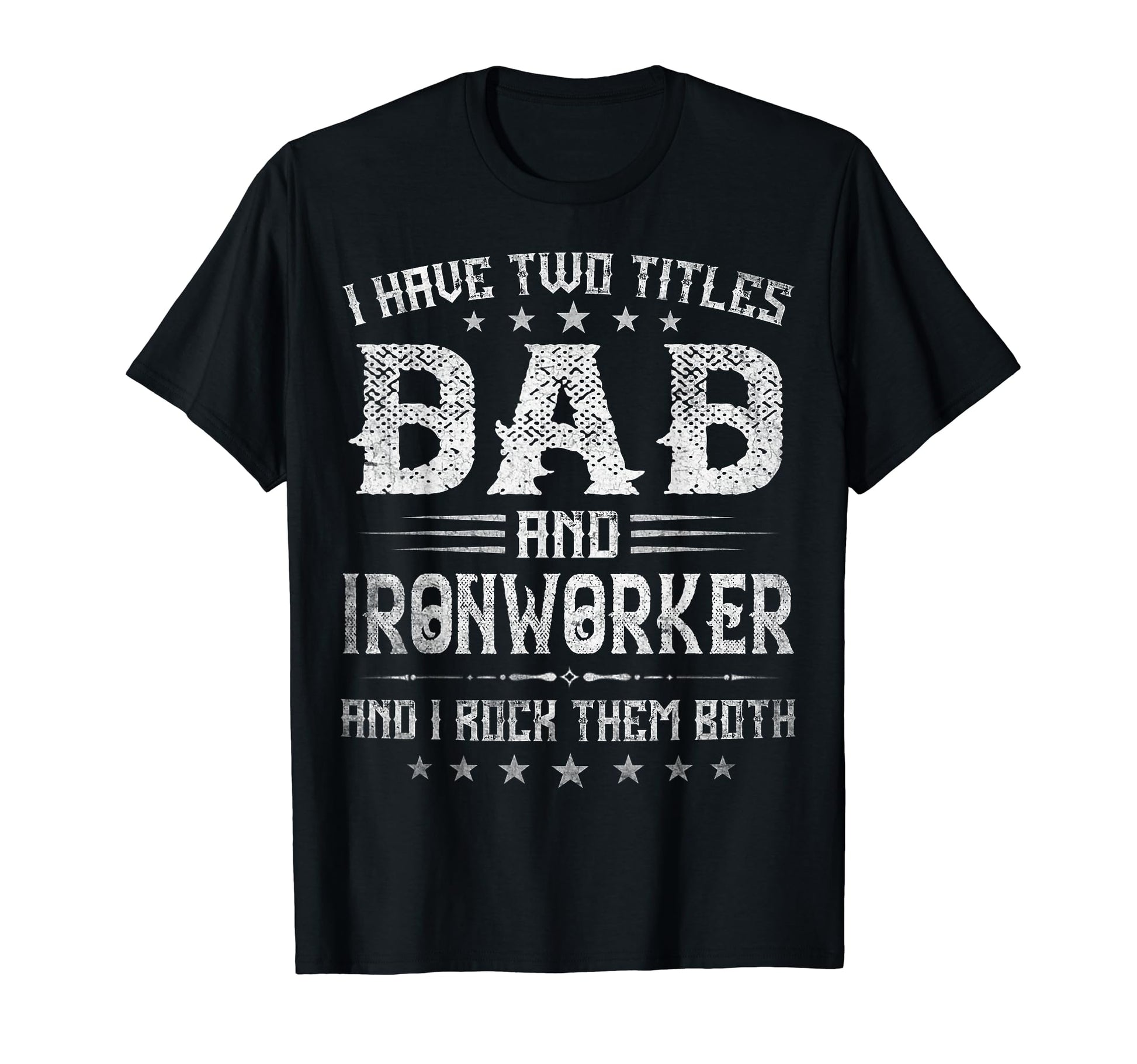 I Have Two Titles Dad And Ironworker T-Shirt - Streetwear Style for Adults - T-Shirt, Sweatshirt, Hoodie
