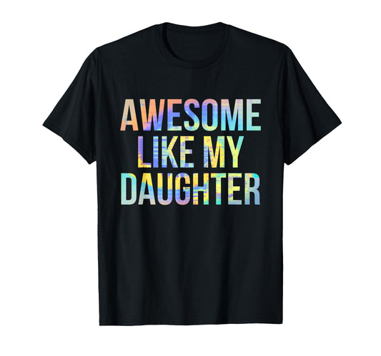 Awesome Like My Daughter Funny Fathers T-Shirt - Unique Graphic for Adults - T-Shirt, Sweatshirt, Hoodie