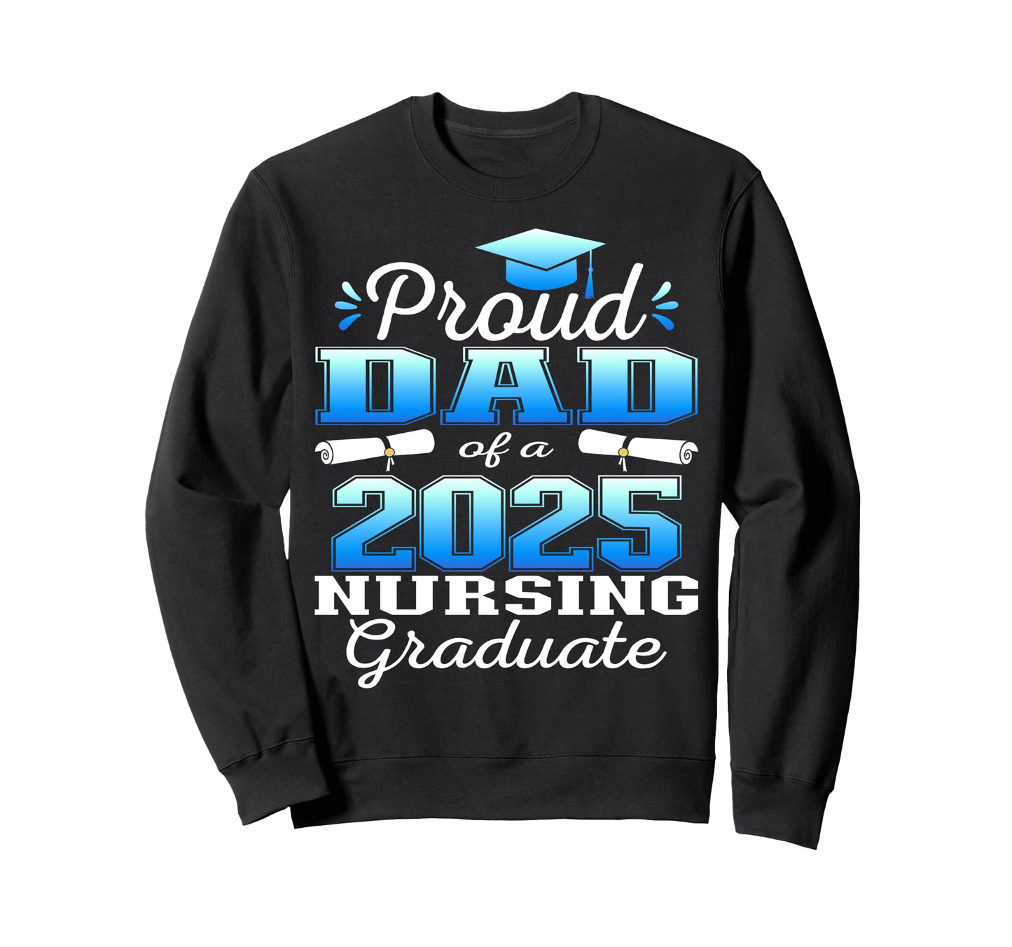 Proud Dad Class 2025 Nursing Sweatshirt - Minimalist Print Men Women - T-Shirt, Sweatshirt, Hoodie