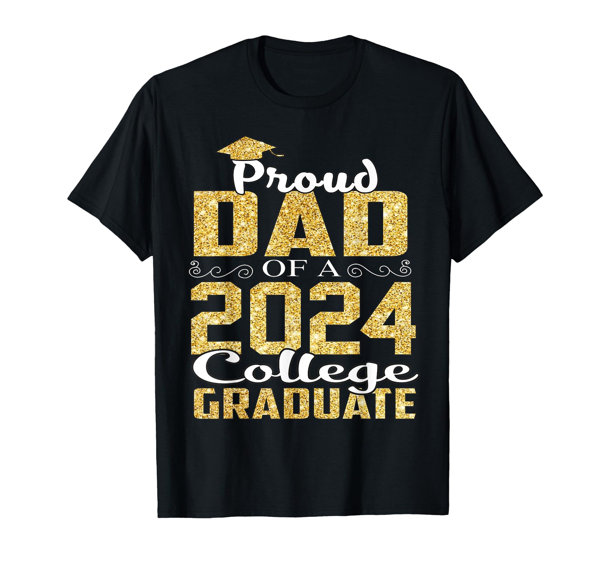 Proud Dad 2024 Graduate College T-Shirt - Casual Everyday Wear Unisex - T-Shirt, Sweatshirt, Hoodie