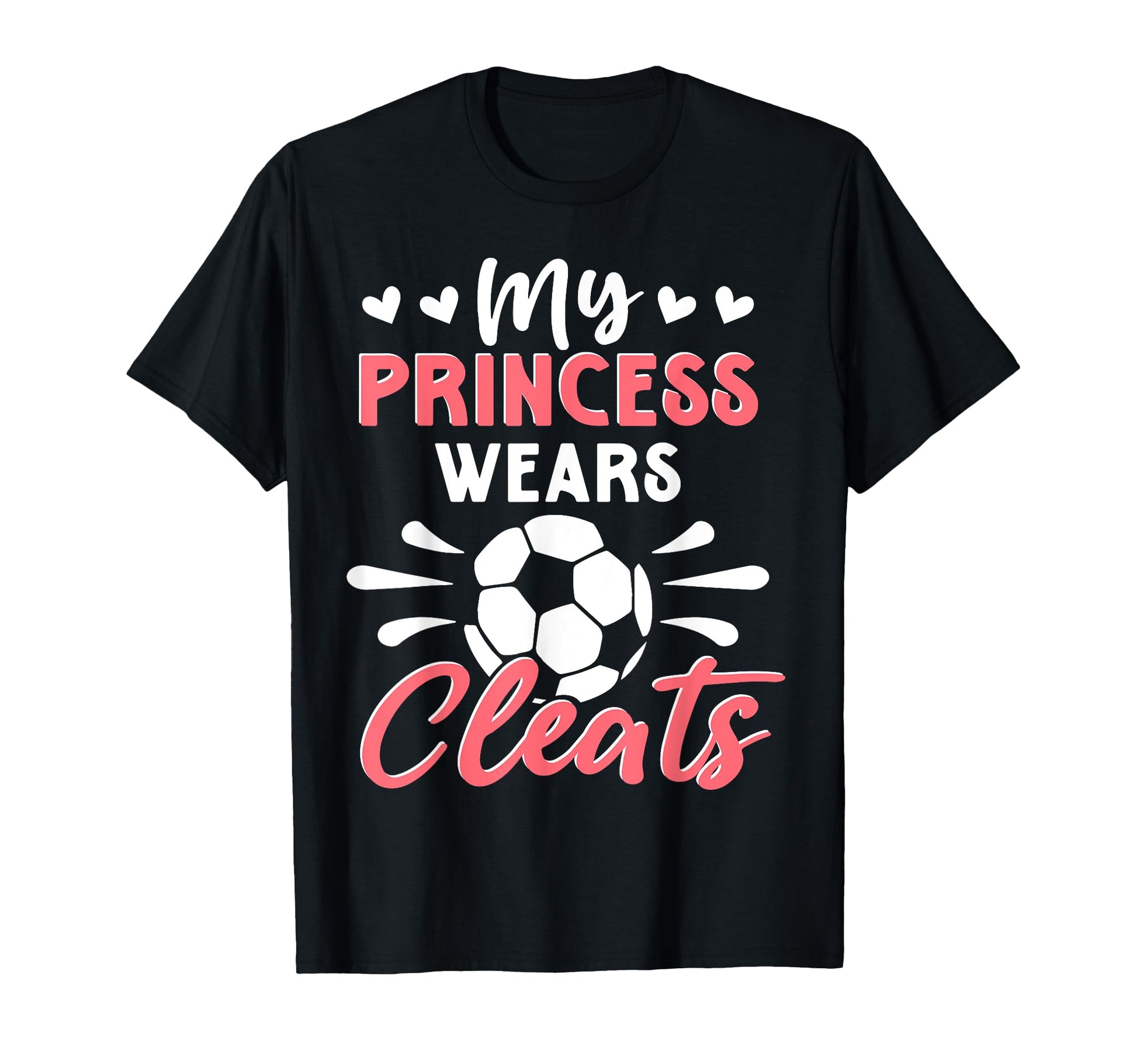 Soccer Mom My Princess Wears Cleats T-Shirt - Minimalist Print Unisex - T-Shirt, Sweatshirt, Hoodie