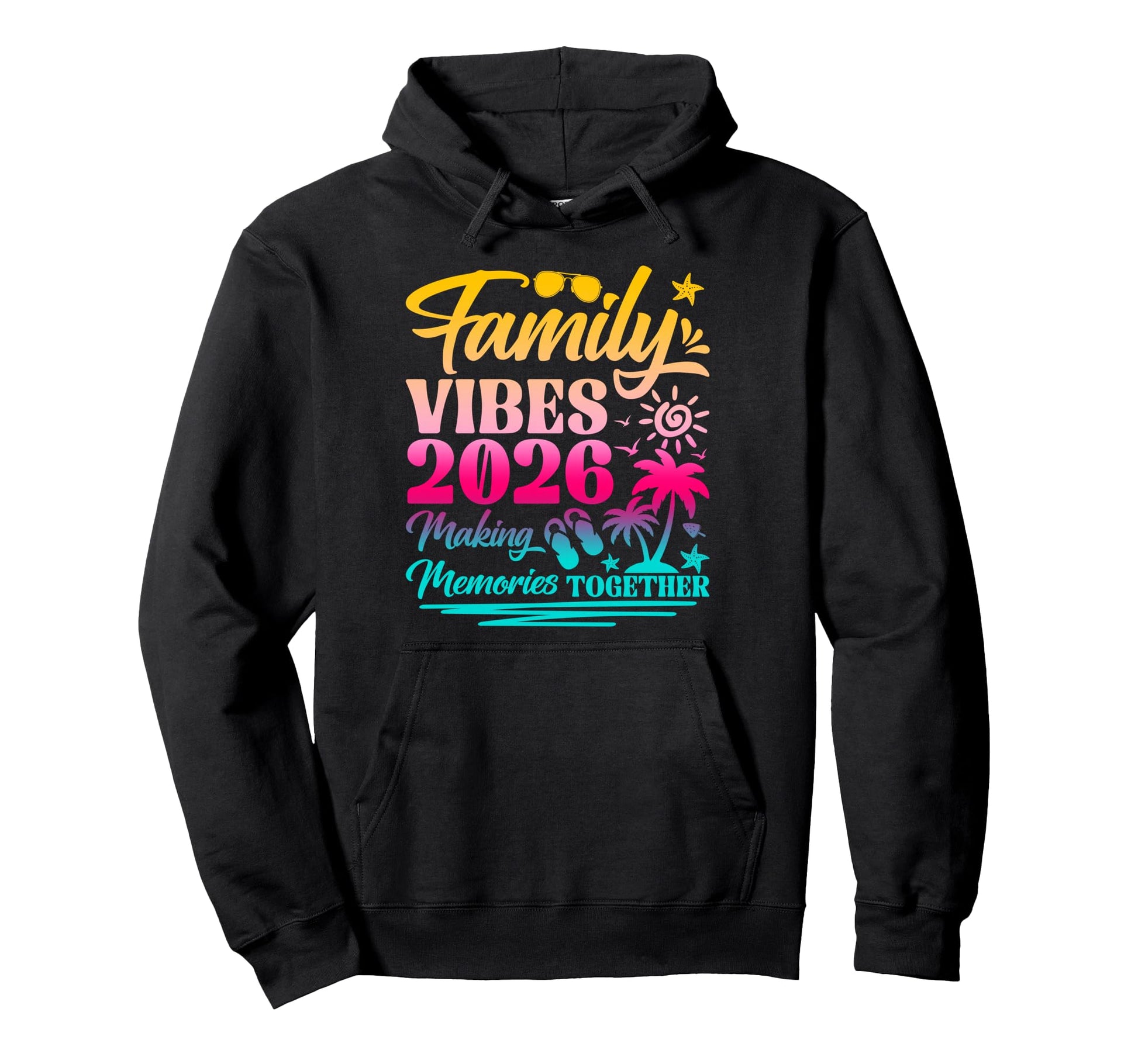 Family 2026 Vibes Making Memories Together Hoodie - Graphic Print Unisex - T-Shirt, Sweatshirt, Hoodie