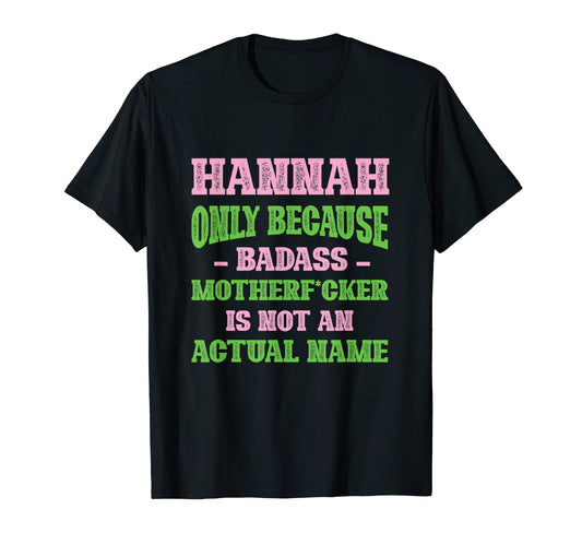 Badass Hannah Name Unique Nickname T-Shirt - Trendy Graphic Men Women - T-Shirt, Sweatshirt, Hoodie