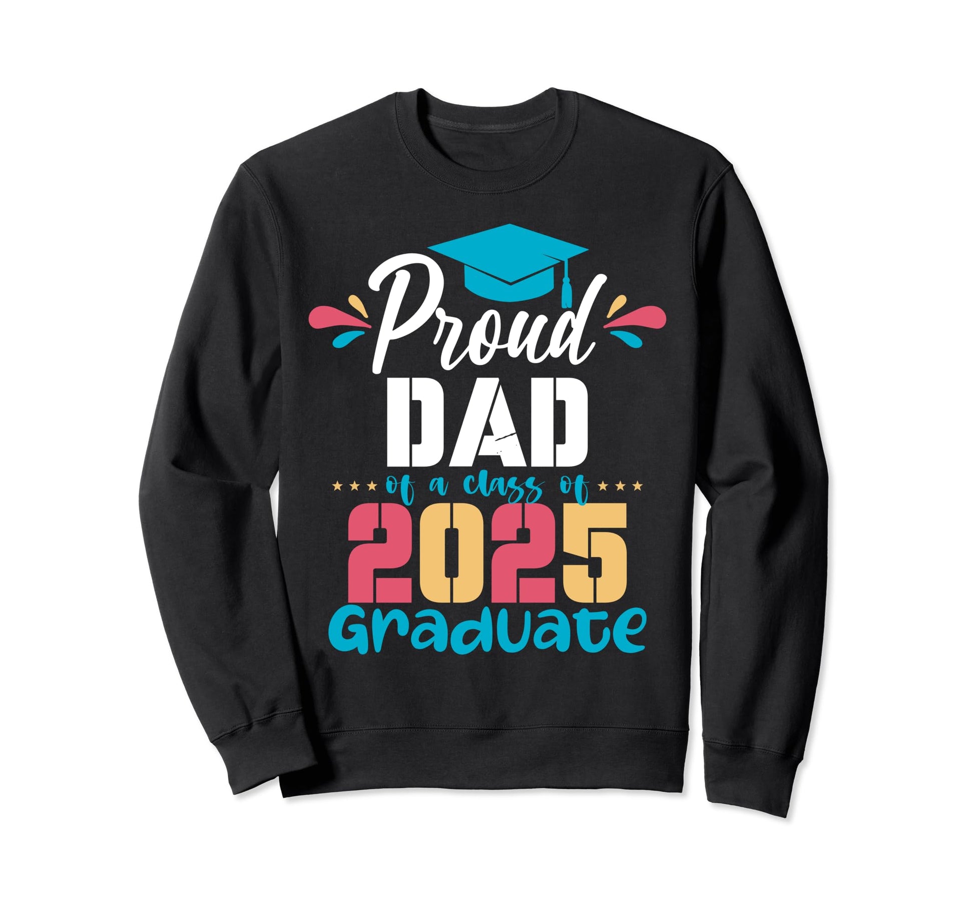 Proud Dad Class 2025 Graduate Sweatshirt - Aesthetic Graphic for Adults - T-Shirt, Sweatshirt, Hoodie