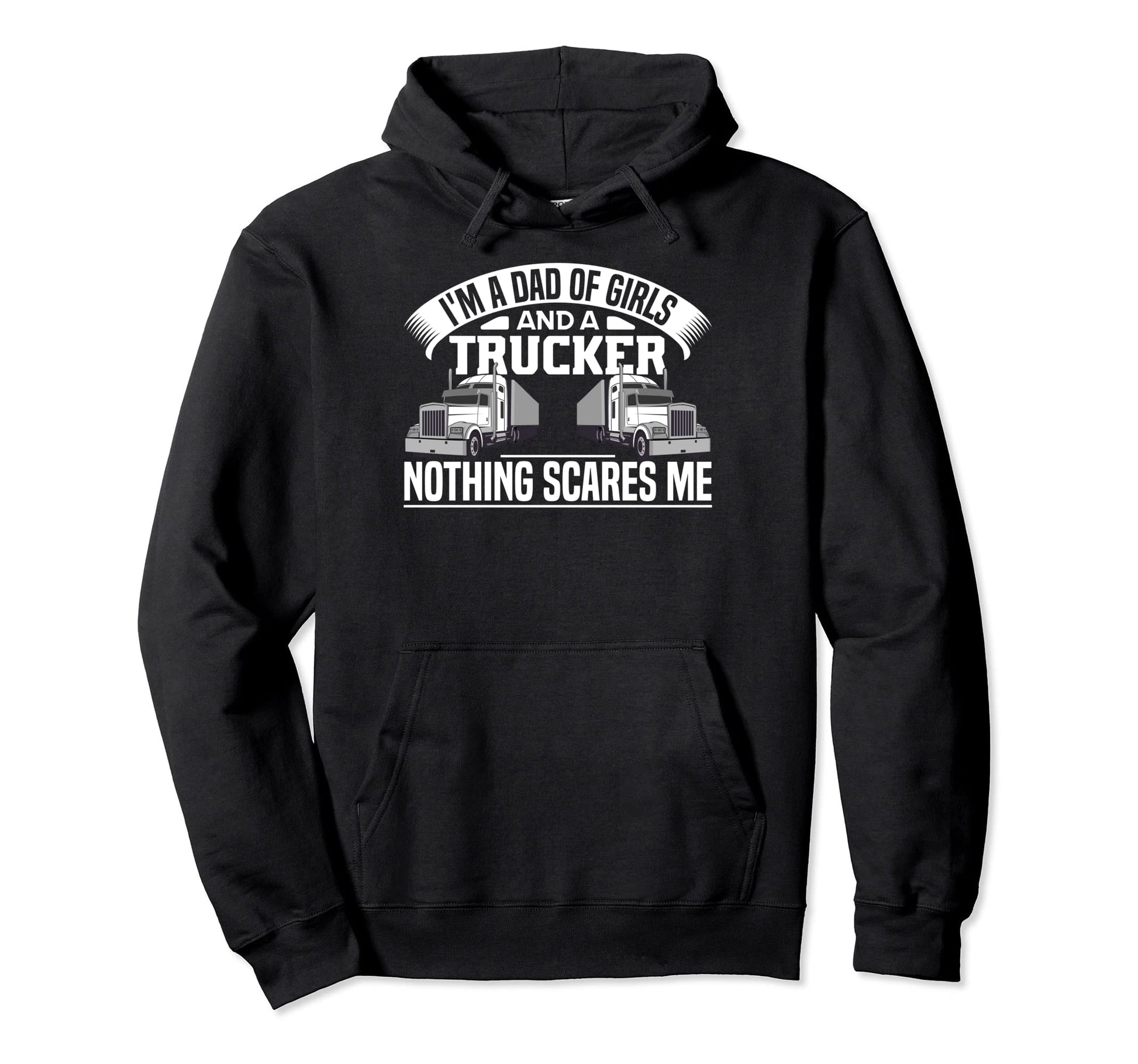 Dad And Trucker Nothing Scares Me Hoodie - Minimalist Print for Adults - T-Shirt, Sweatshirt, Hoodie