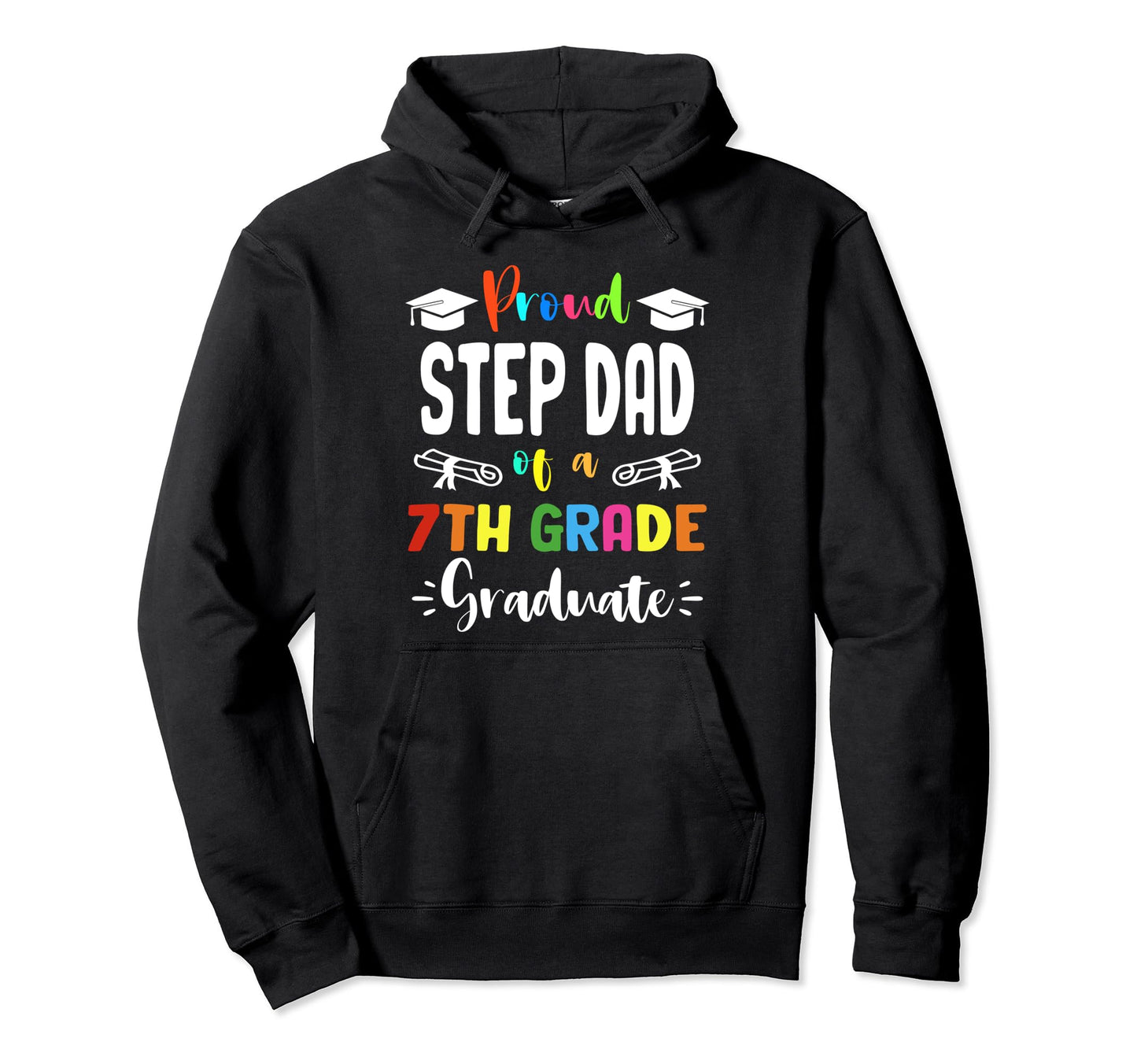 Proud Step Dad 7Th Grade Graduate Hoodie - Unique Graphic for Adults - T-Shirt, Sweatshirt, Hoodie