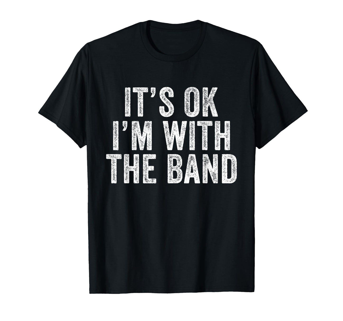Its Ok Im Band Funny Distressed T-Shirt - Minimalist Print Unisex - T-Shirt, Sweatshirt, Hoodie