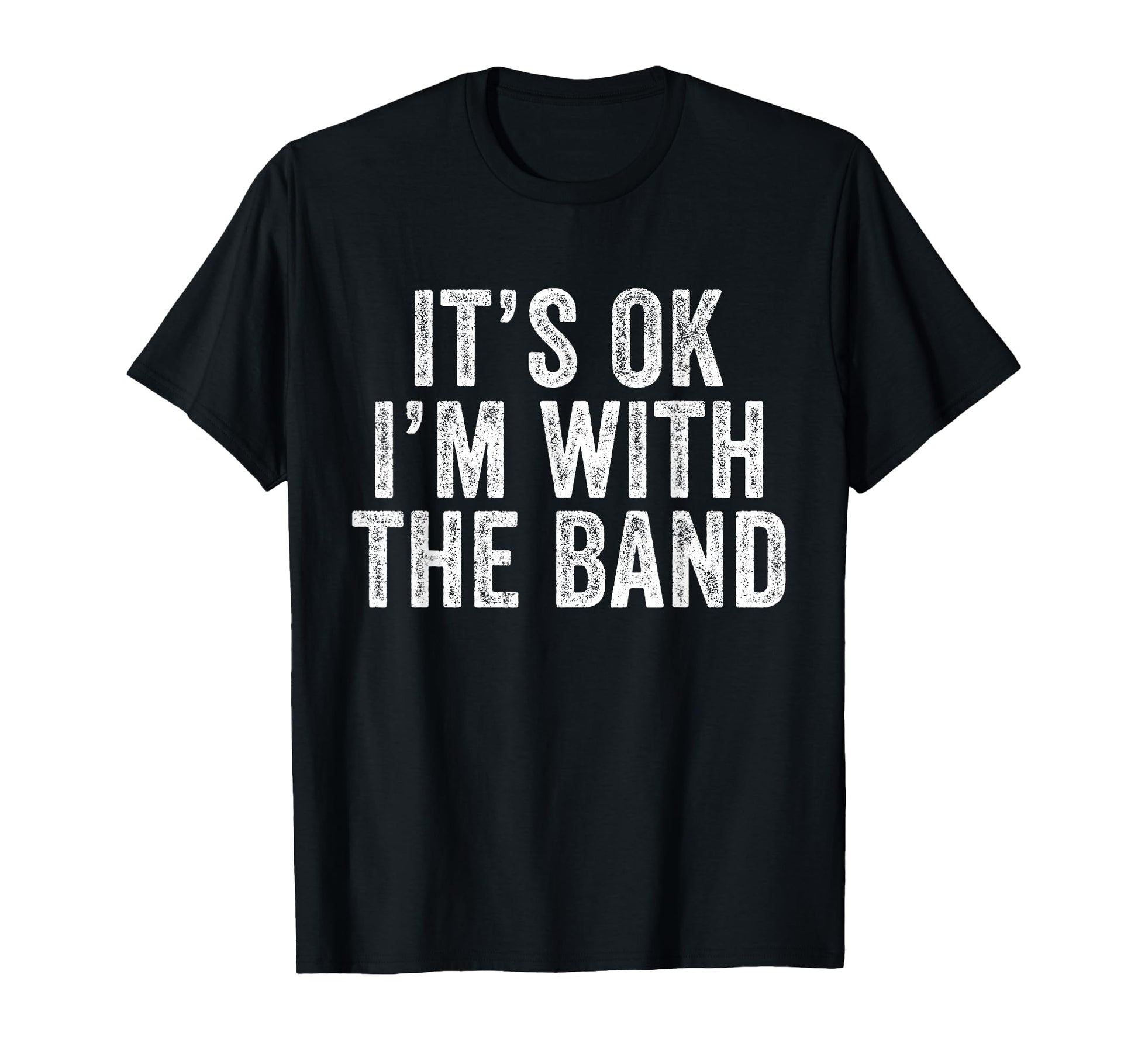 Its Ok Im Band Funny Distressed T-Shirt - Minimalist Print Unisex - T-Shirt, Sweatshirt, Hoodie