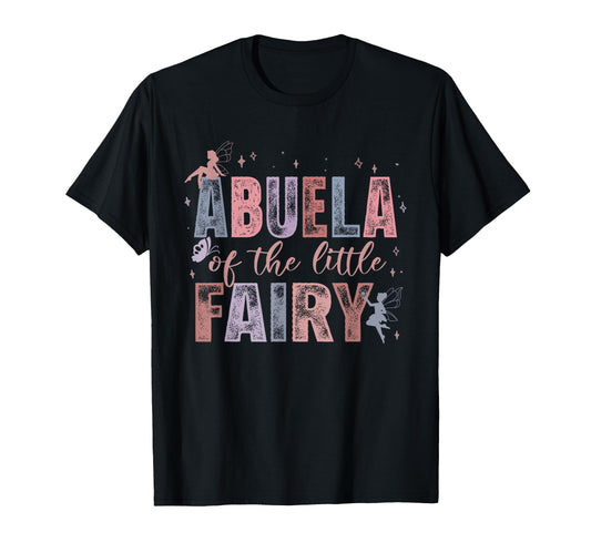 Abuela Little Fairy 1St Birthday T-Shirt - Casual Everyday Wear Men Women - T-Shirt, Sweatshirt, Hoodie