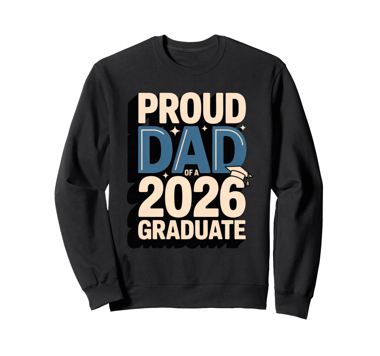 Proud Dad 2026 Graduate Graduation Sweatshirt - Graphic Print for Adults - T-Shirt, Sweatshirt, Hoodie