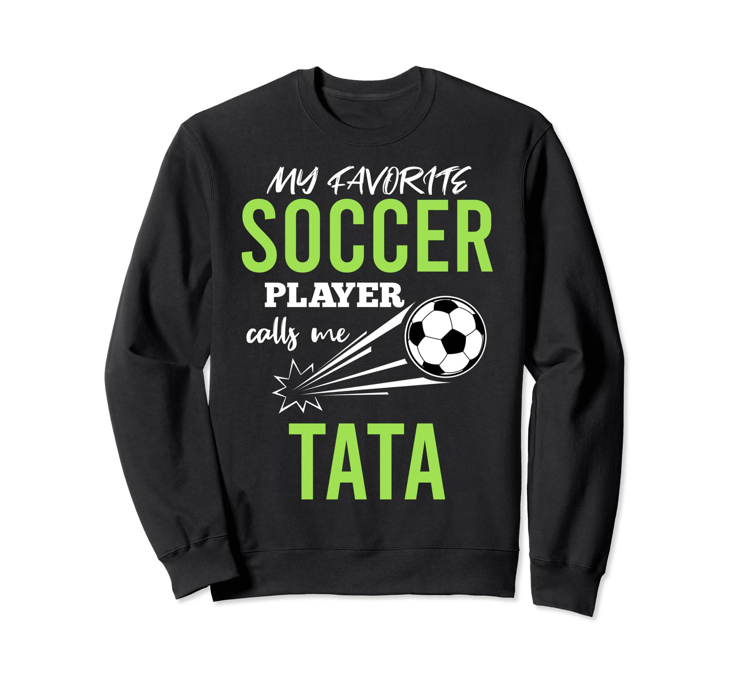 Soccer Tata My Favorite Player Calls Me Sweatshirt - Unique Graphic Unisex - T-Shirt, Sweatshirt, Hoodie