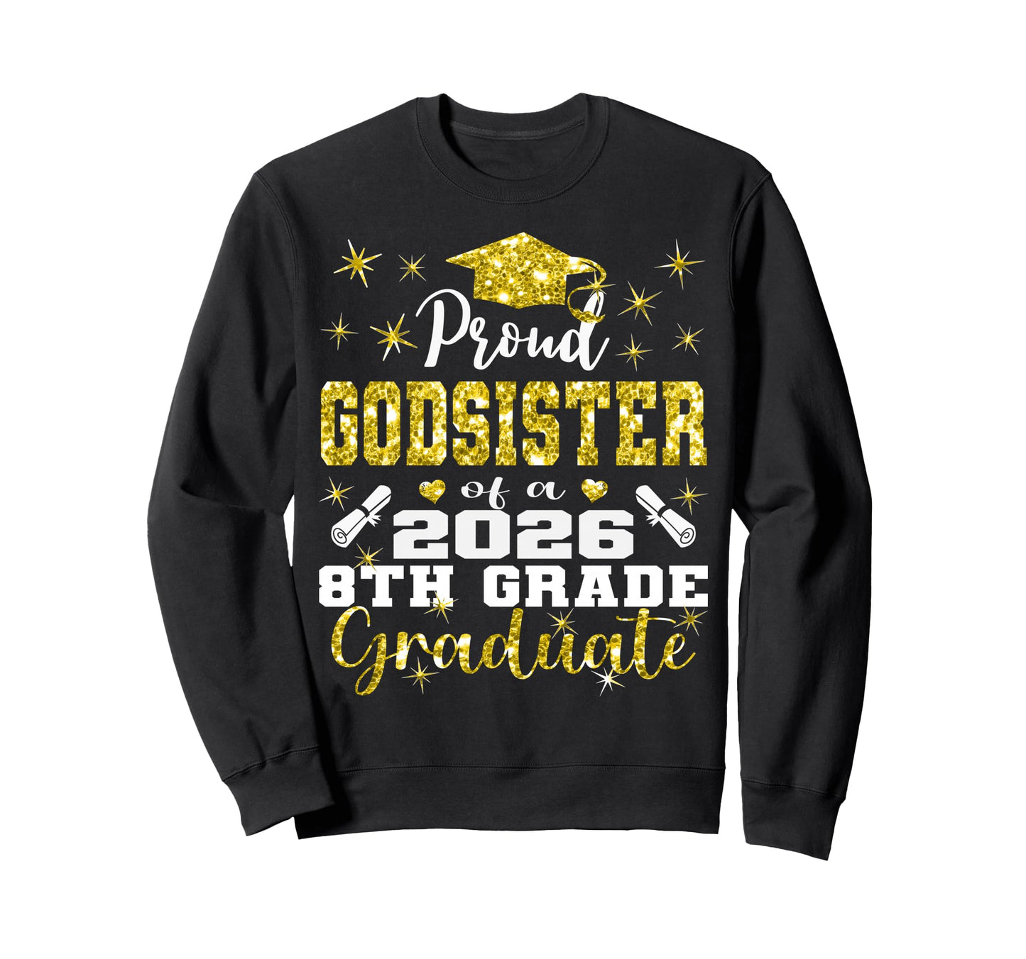 Proud Godsister 8Th Grade Graduate Sweatshirt - Novelty Apparel Men Women - T-Shirt, Sweatshirt, Hoodie