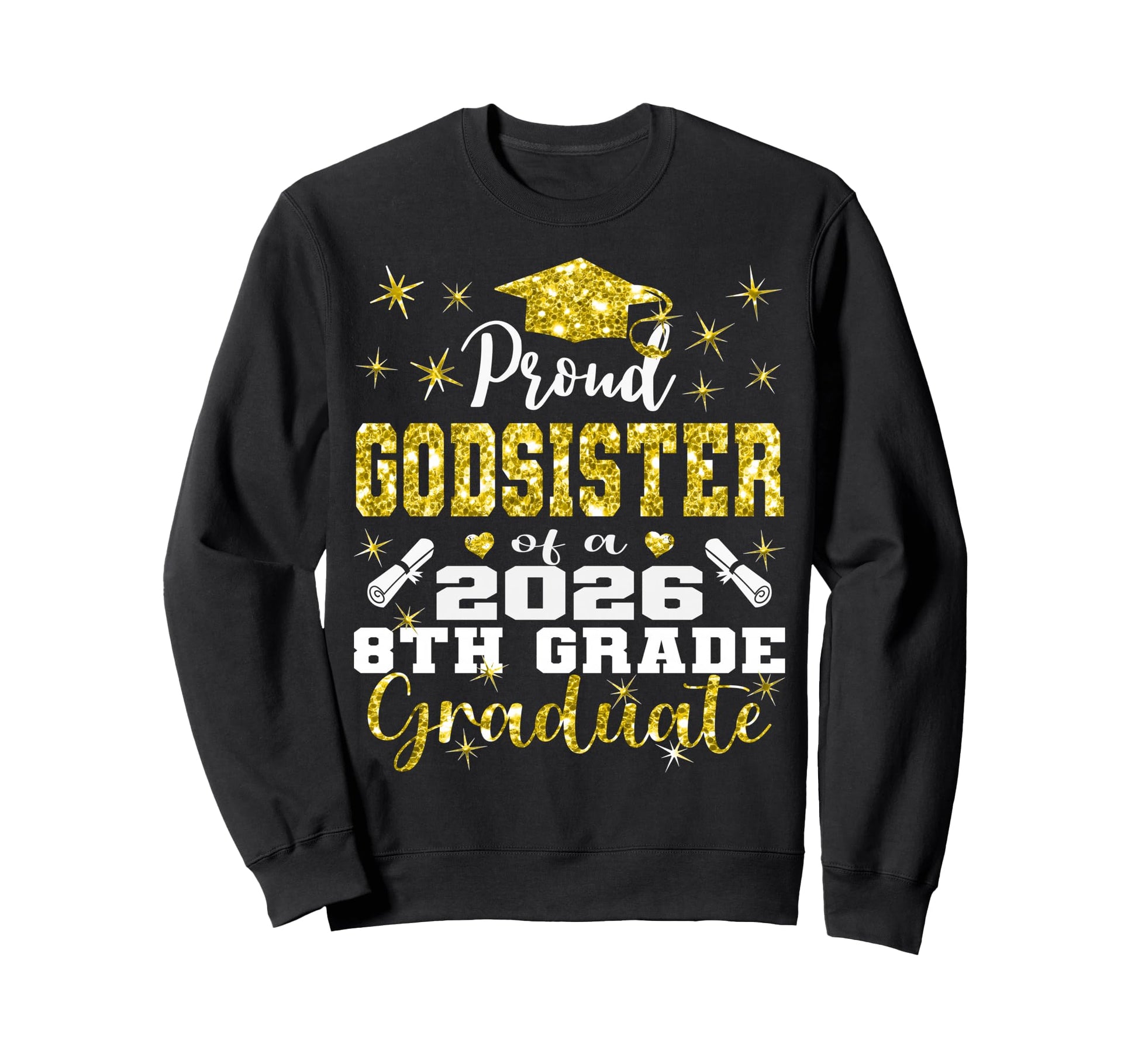 Proud Godsister 8Th Grade Graduate Sweatshirt - Novelty Apparel Men Women - T-Shirt, Sweatshirt, Hoodie