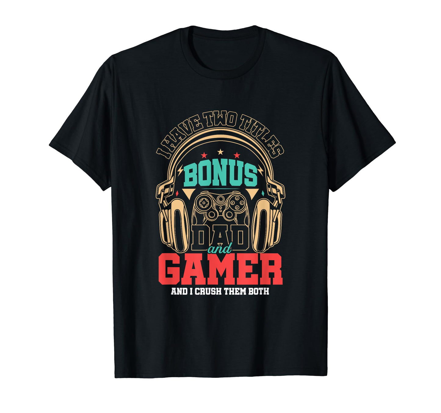 Two Titles Bonus Dad And Gamer T-Shirt - Minimalist Print Men Women - T-Shirt, Sweatshirt, Hoodie