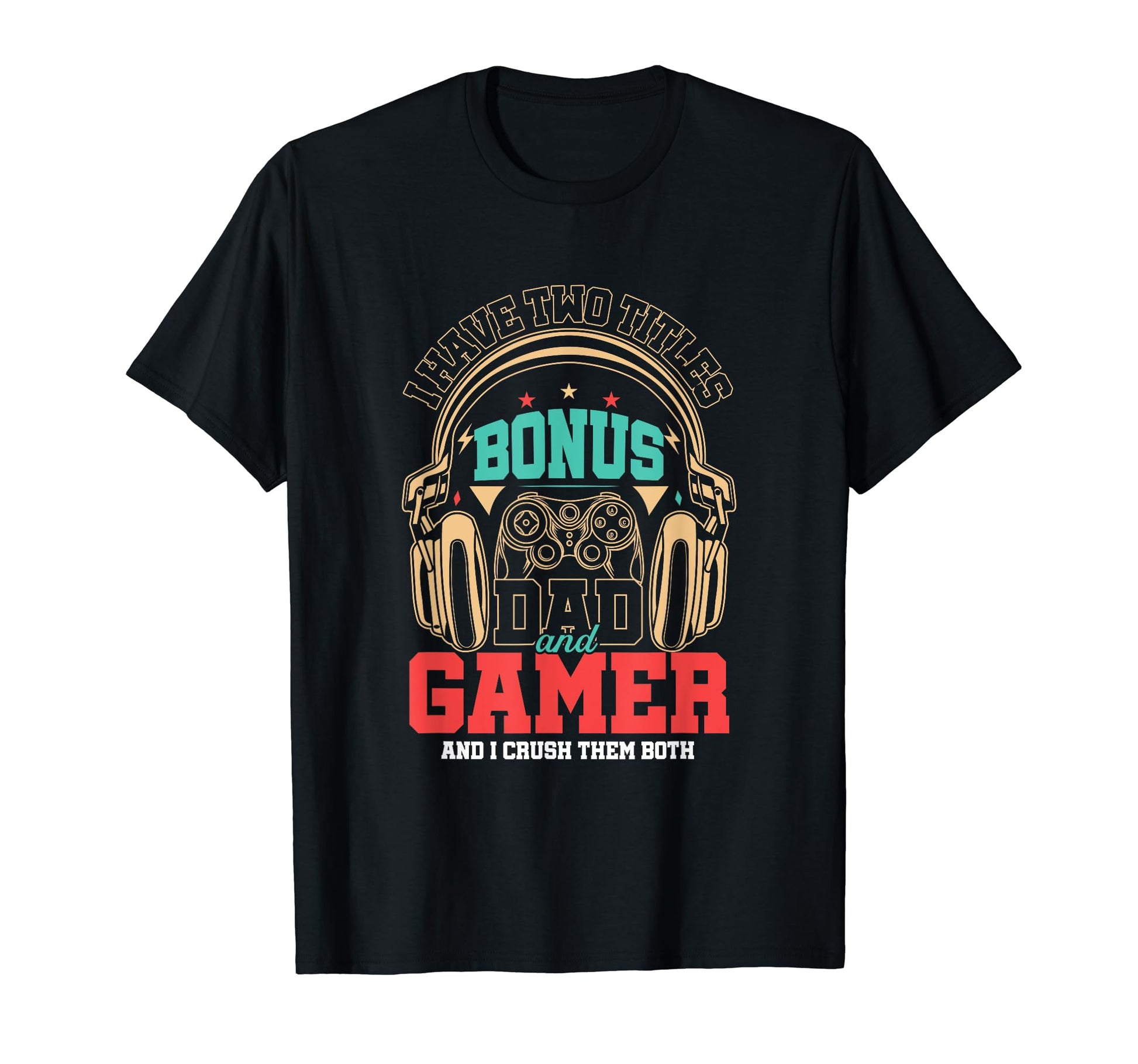 Two Titles Bonus Dad And Gamer T-Shirt - Minimalist Print Men Women - T-Shirt, Sweatshirt, Hoodie