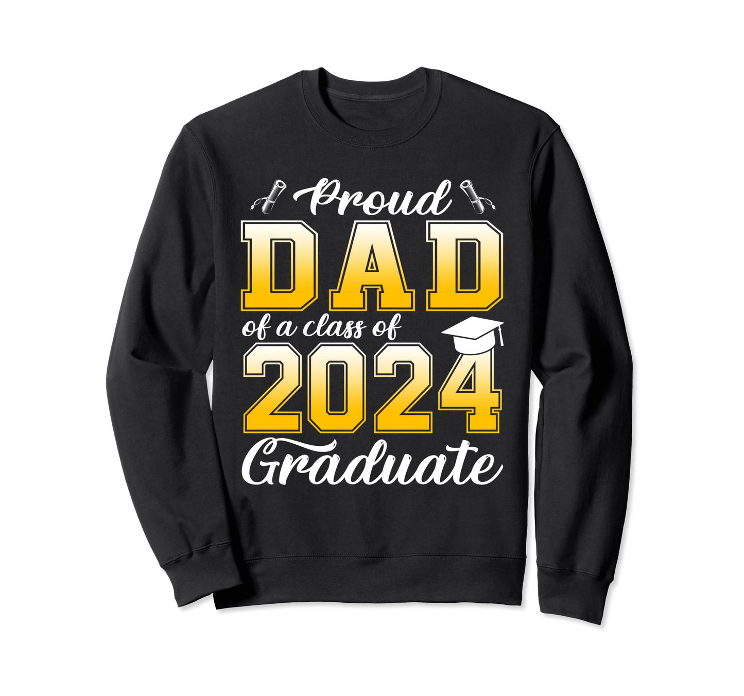 Proud Dad Class 2024 Graduate Sweatshirt - Casual Everyday Wear Men Women - T-Shirt, Sweatshirt, Hoodie
