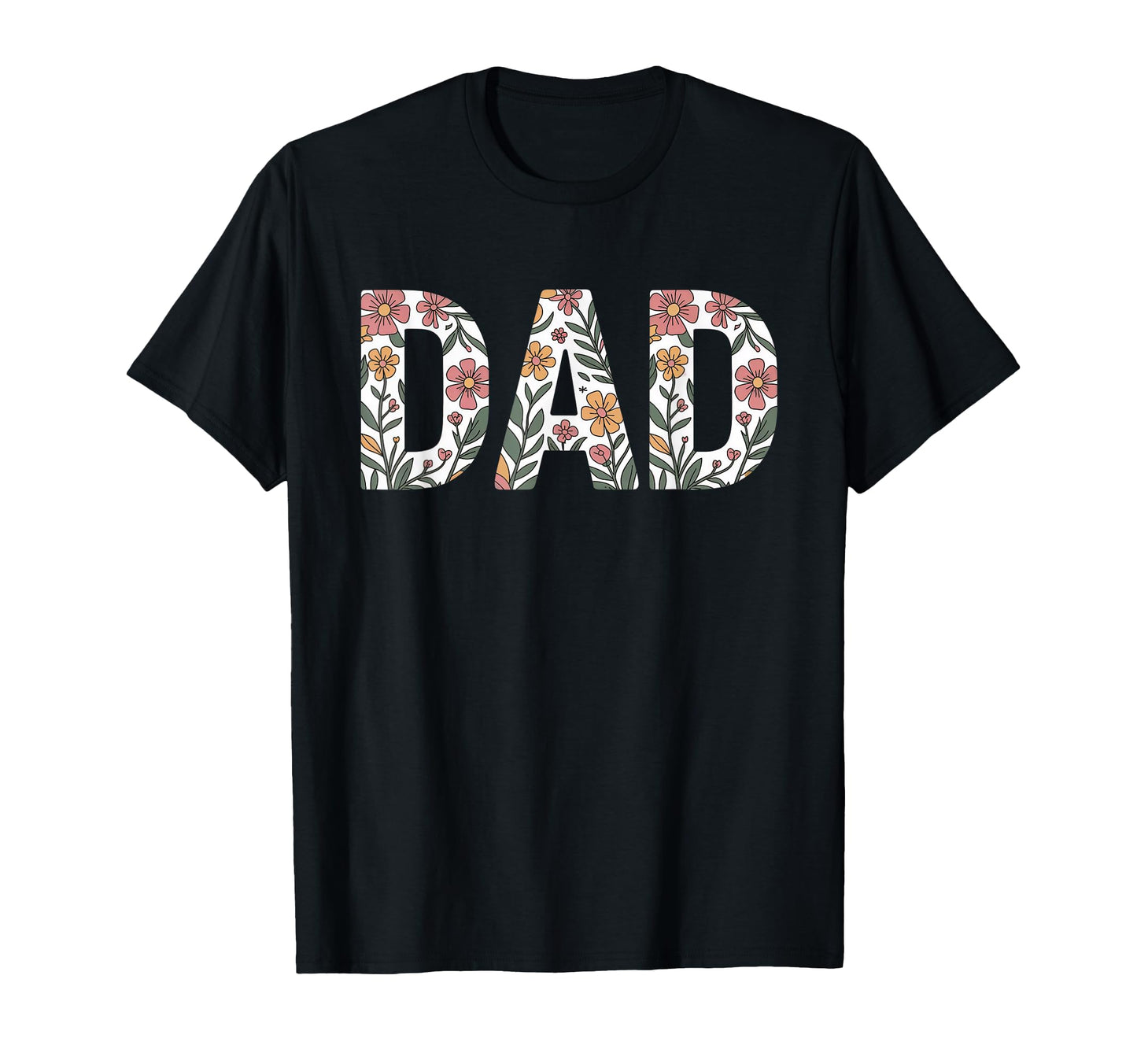 Colorful Flowers Dad Fathers Day T-Shirt - Novelty Apparel for Adults - T-Shirt, Sweatshirt, Hoodie