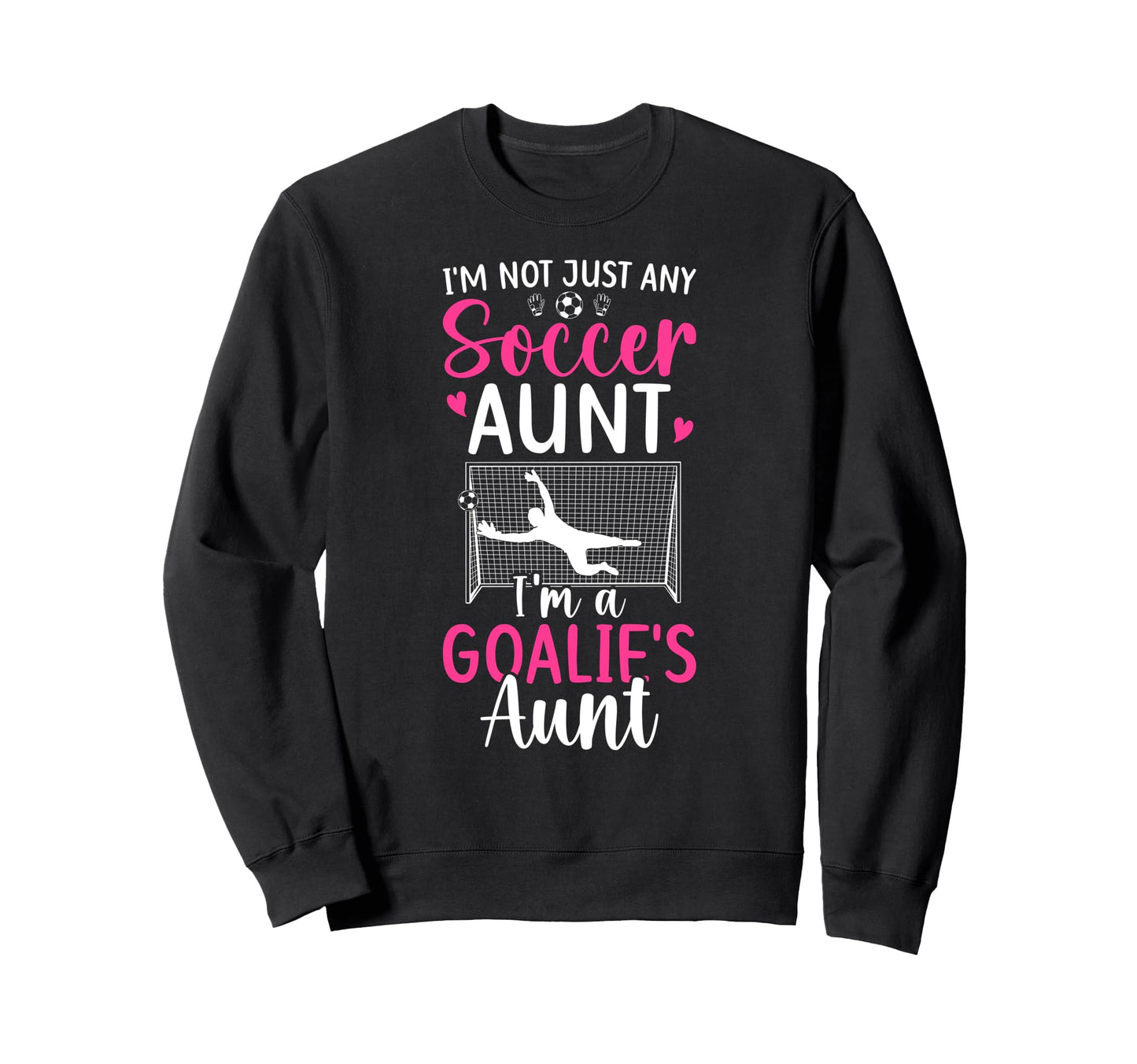 Im Soccer Goalie Aunt Soccer Sweatshirt - Custom Art Print for Adults - T-Shirt, Sweatshirt, Hoodie