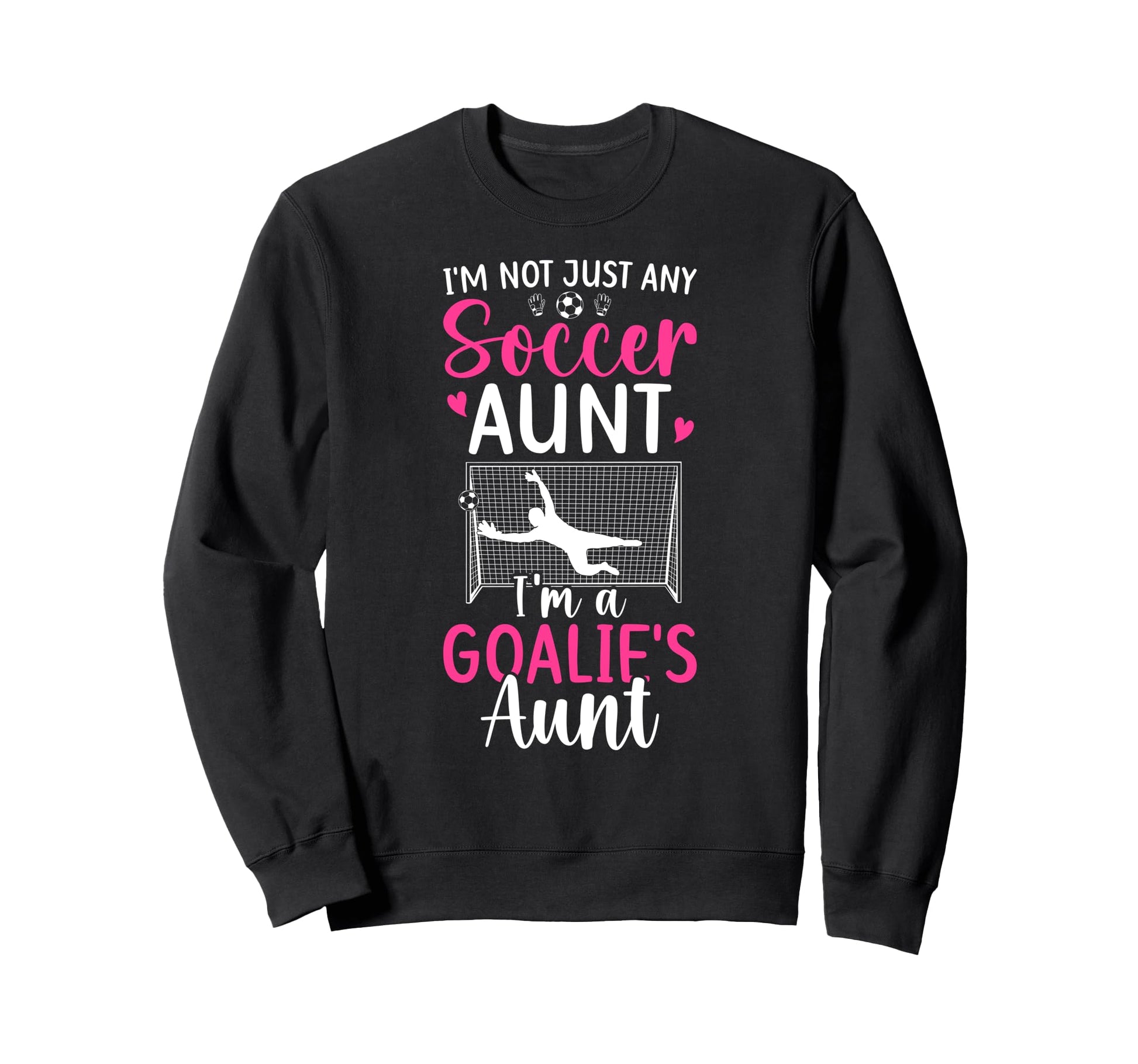 Im Soccer Goalie Aunt Soccer Sweatshirt - Custom Art Print for Adults - T-Shirt, Sweatshirt, Hoodie