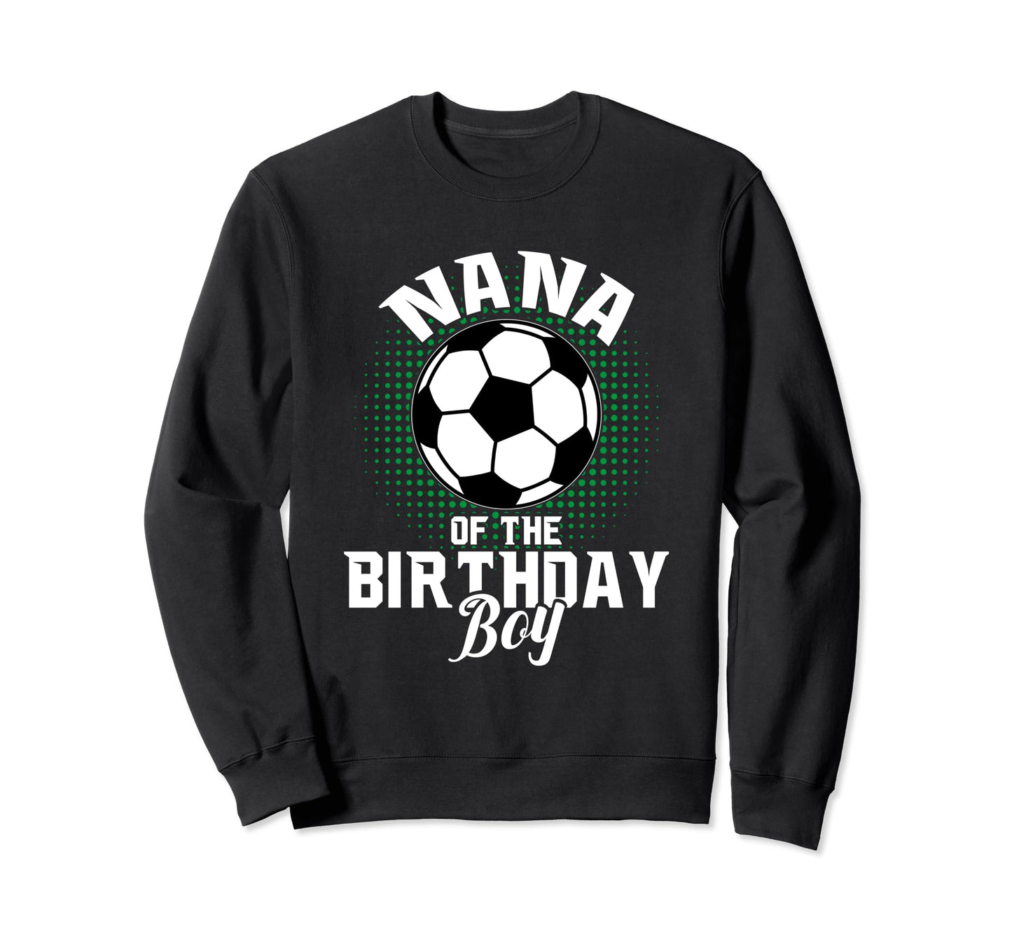 Nana Birthday Soccer Lover Gifts Sweatshirt - Minimalist Print Men Women - T-Shirt, Sweatshirt, Hoodie