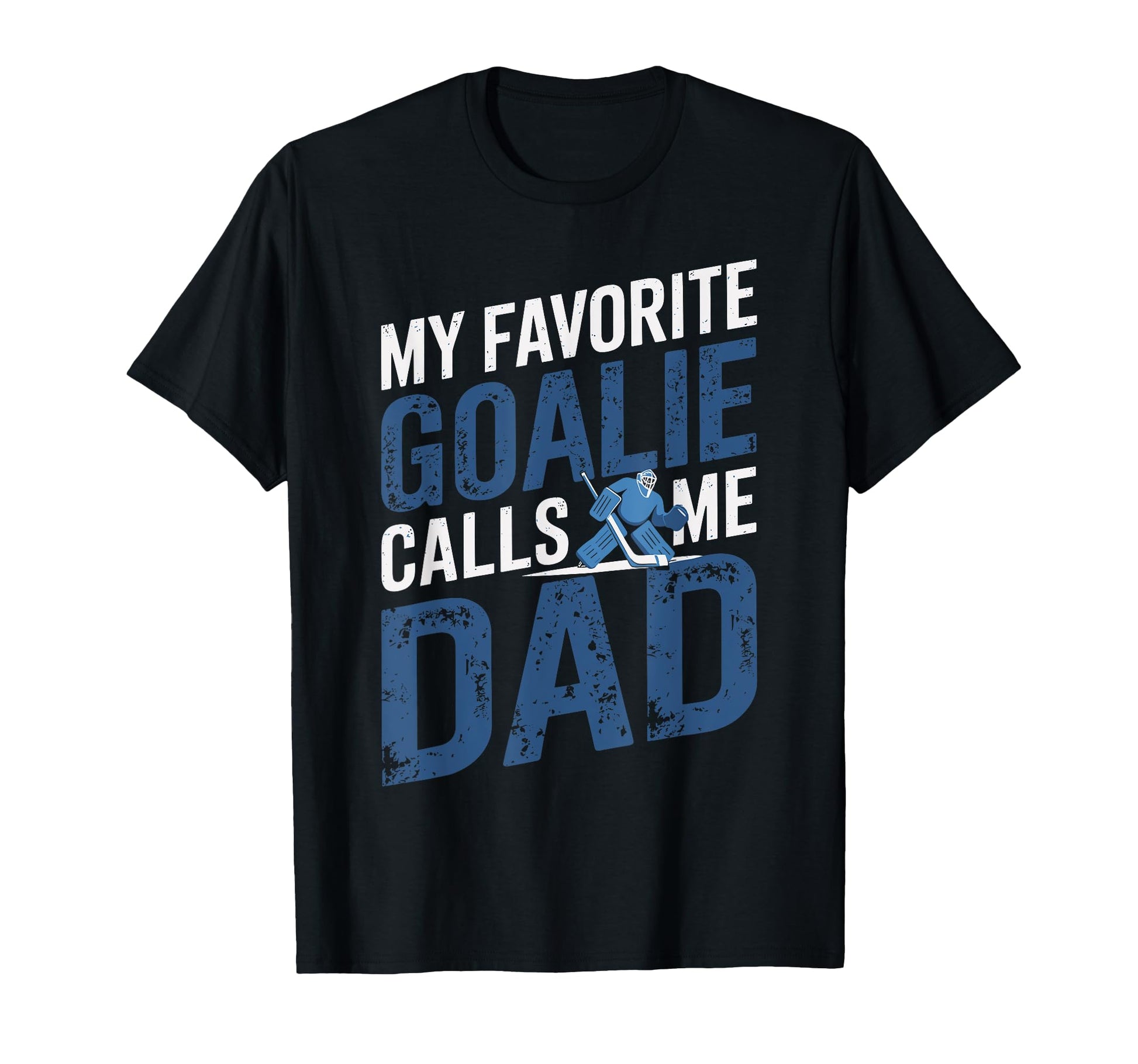 My Favorite Goalie Calls Me Dad T-Shirt - Casual Everyday Wear for Adults - T-Shirt, Sweatshirt, Hoodie