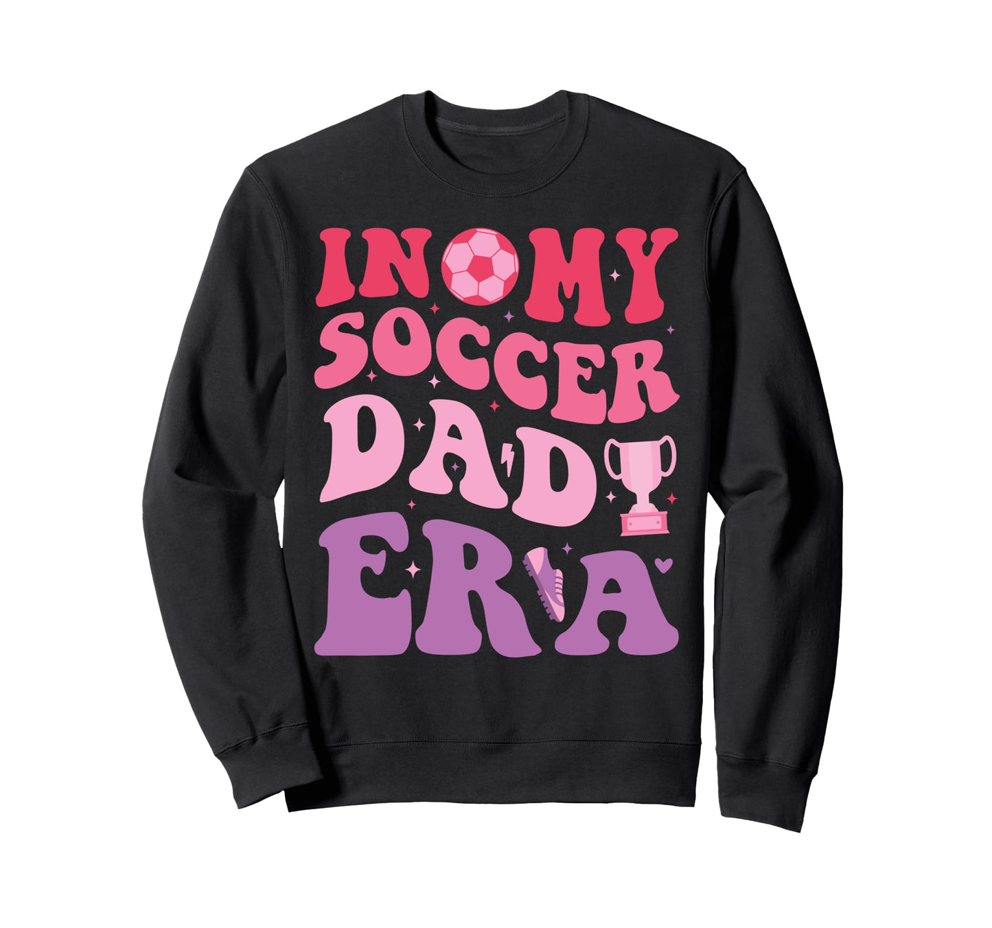 My Soccer Dad Era Funny Groovy Dad Sweatshirt - Novelty Apparel Men Women - T-Shirt, Sweatshirt, Hoodie