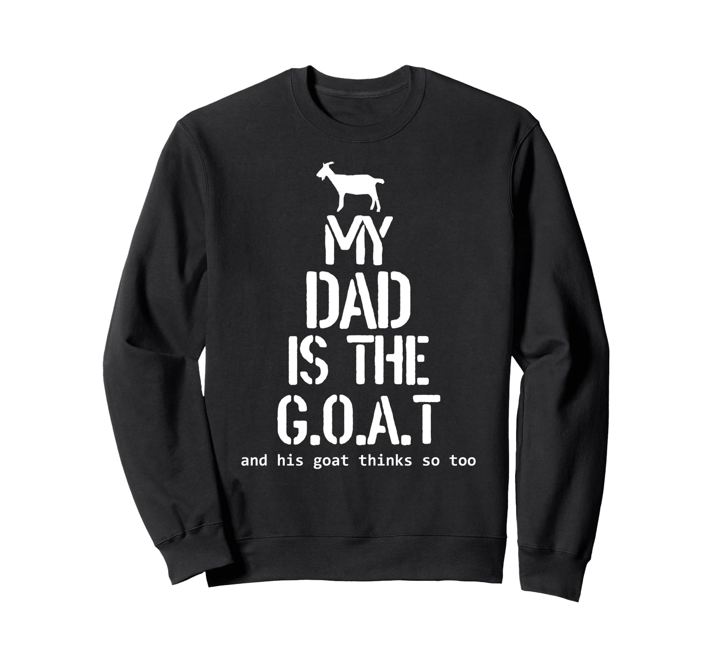 My Dad Is Goat And His Goat Thinks So Sweatshirt - Graphic Print Men Women - T-Shirt, Sweatshirt, Hoodie