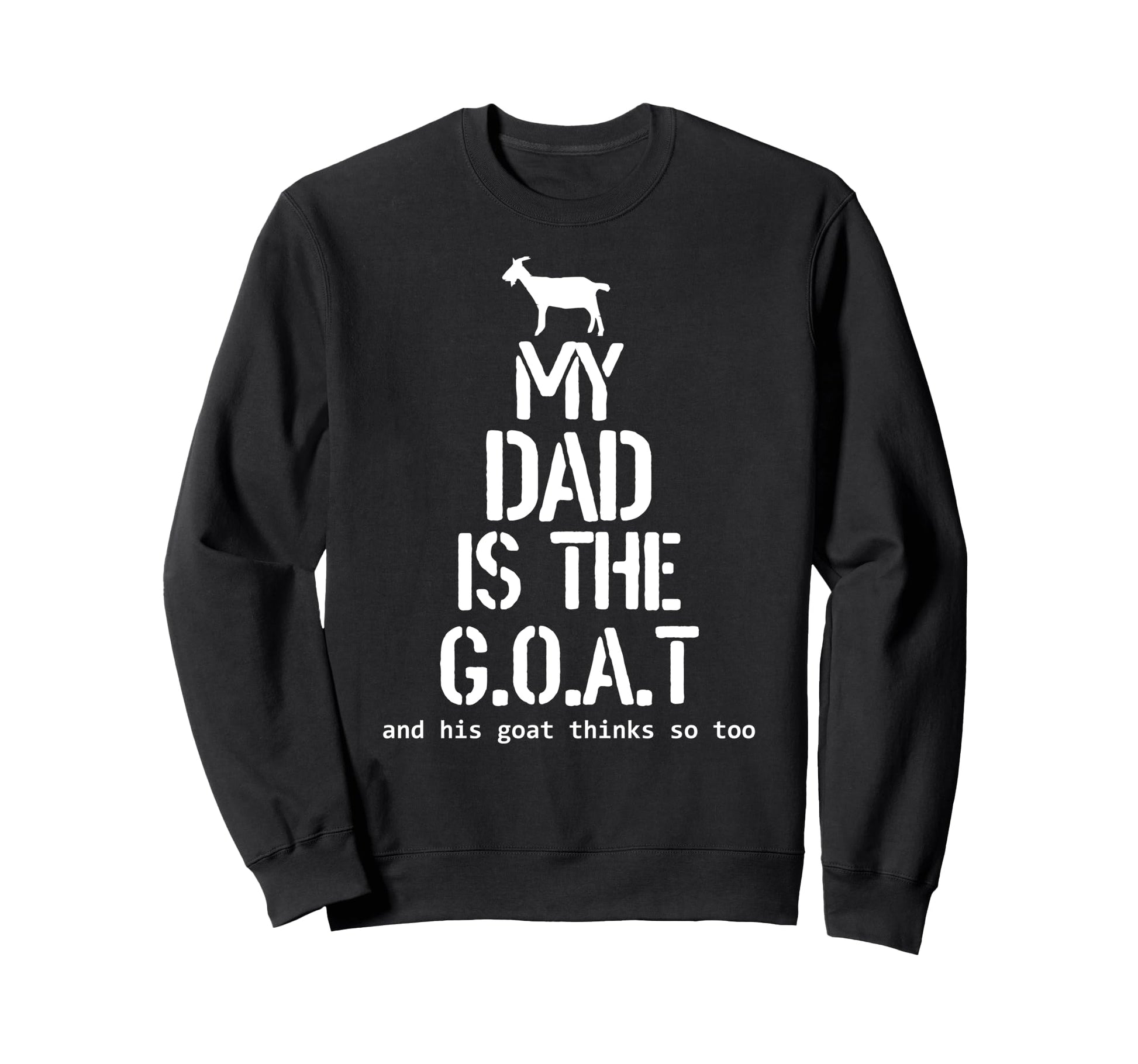 My Dad Is Goat And His Goat Thinks So Sweatshirt - Graphic Print Men Women - T-Shirt, Sweatshirt, Hoodie
