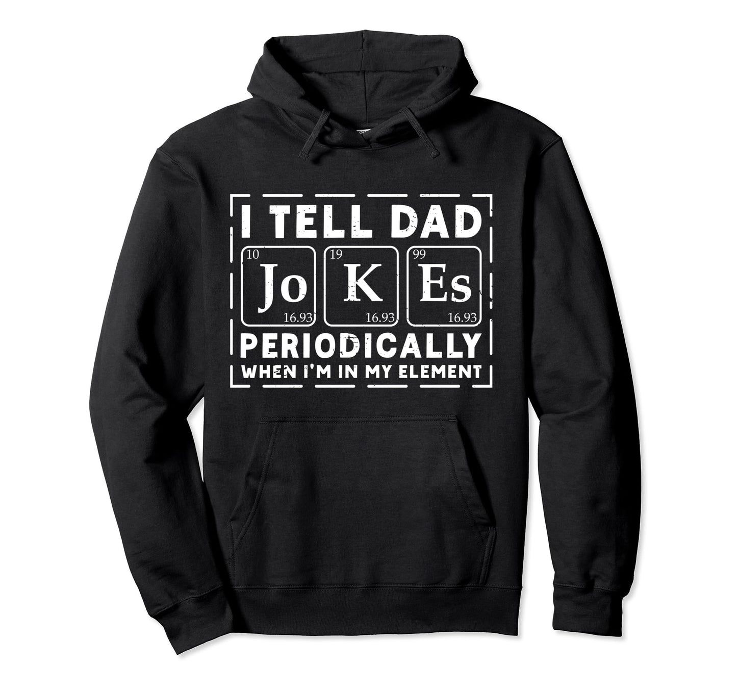 I Tell Dad Jokes Periodically Chemistry Hoodie - Fun Novelty Design Unisex - T-Shirt, Sweatshirt, Hoodie