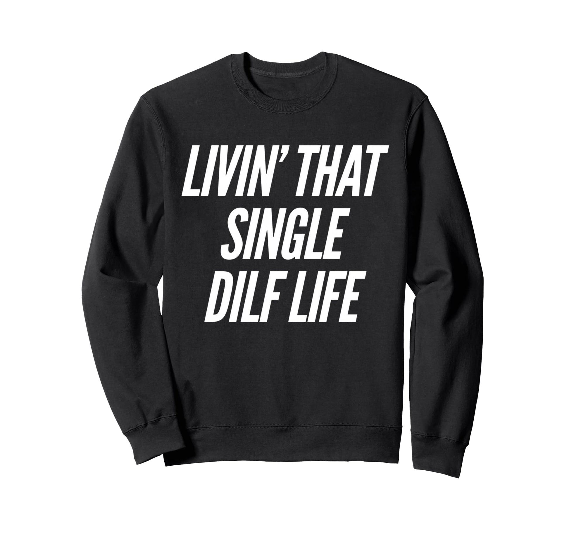 Funny Single Dad Dilf Dads Fathers Sweatshirt - Minimalist Print Unisex - T-Shirt, Sweatshirt, Hoodie