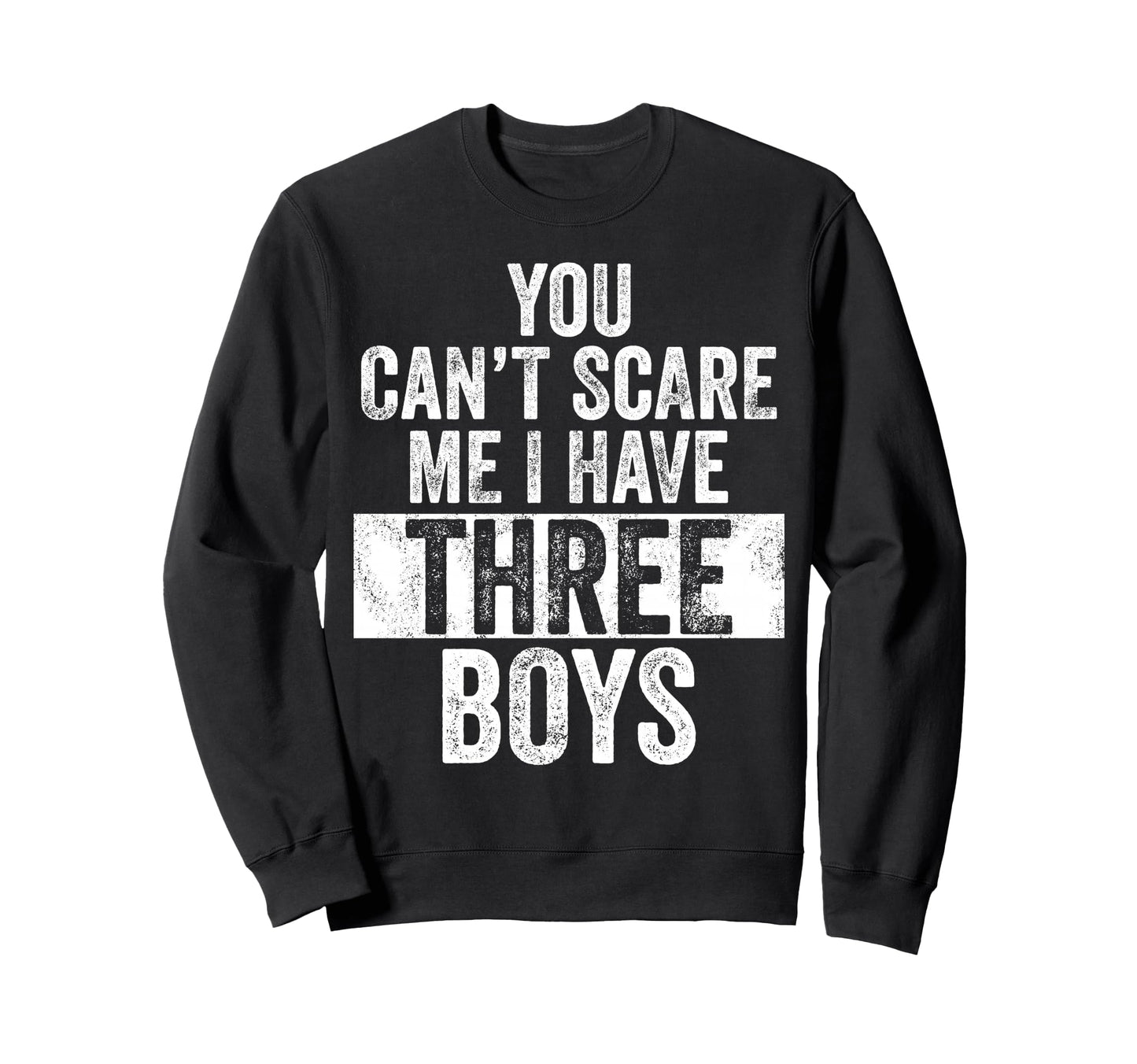 You Cant Scare Me I Have Three Funny Sweatshirt - Trendy Graphic Men Women - T-Shirt, Sweatshirt, Hoodie