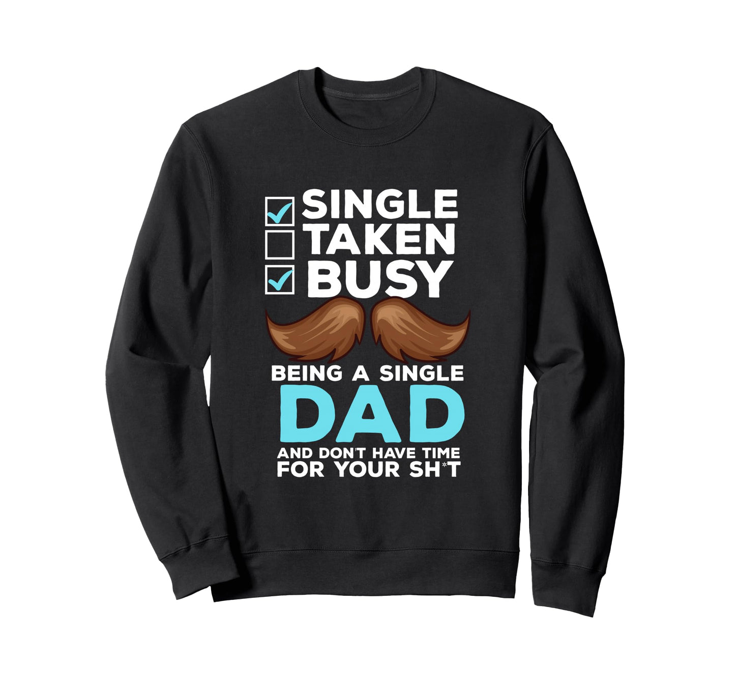 Single Dad Divorced Dads Being Sweatshirt - Novelty Apparel Men Women - T-Shirt, Sweatshirt, Hoodie