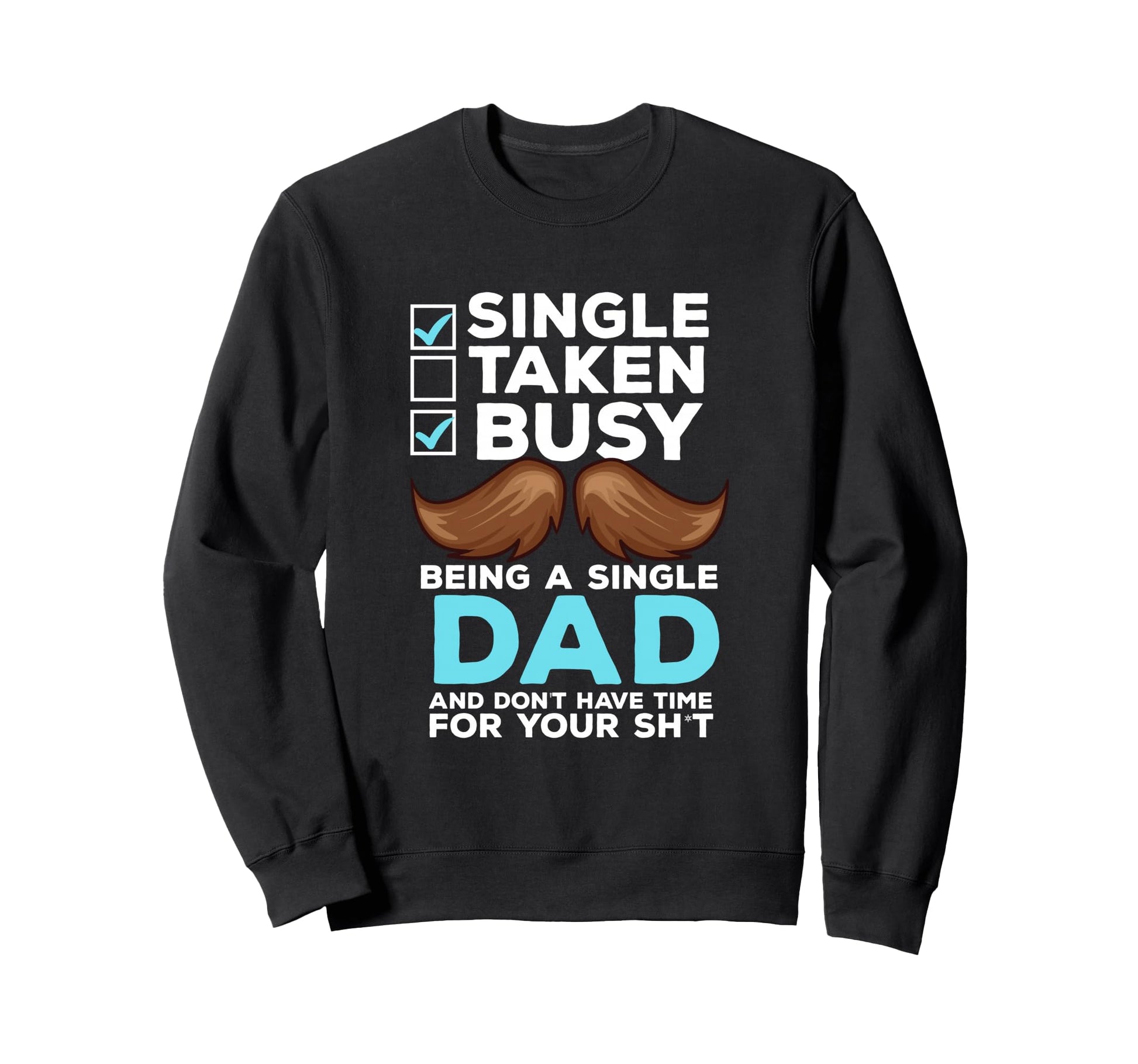 Single Dad Divorced Dads Being Sweatshirt - Novelty Apparel Men Women - T-Shirt, Sweatshirt, Hoodie