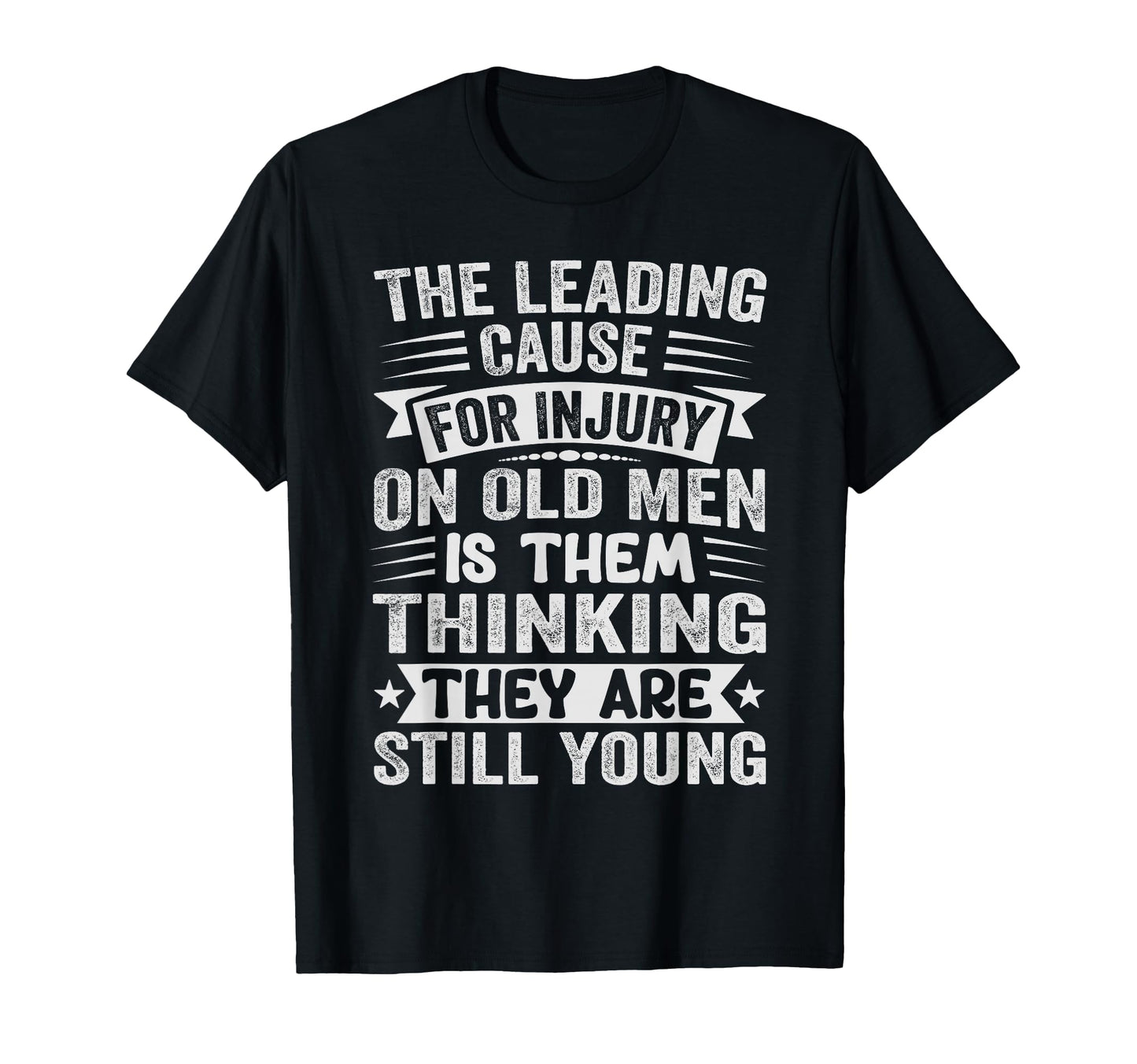 Leading Cause Injury Old Funny T-Shirt - Casual Everyday Wear for Adults - T-Shirt, Sweatshirt, Hoodie