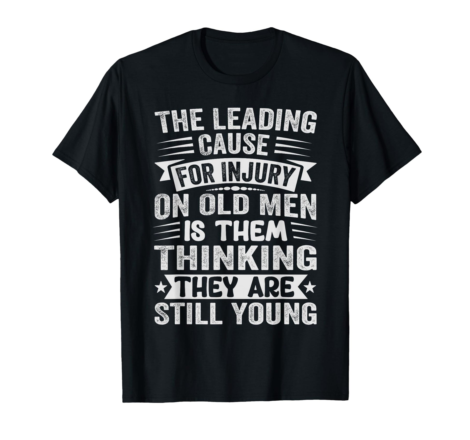 Leading Cause Injury Old Funny T-Shirt - Casual Everyday Wear for Adults - T-Shirt, Sweatshirt, Hoodie