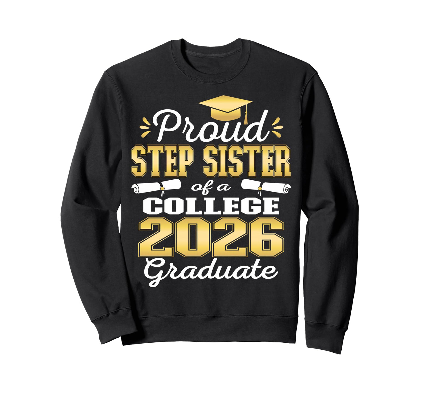 Proud Step Sister 2026 College Sweatshirt - Trendy Graphic for Adults - T-Shirt, Sweatshirt, Hoodie