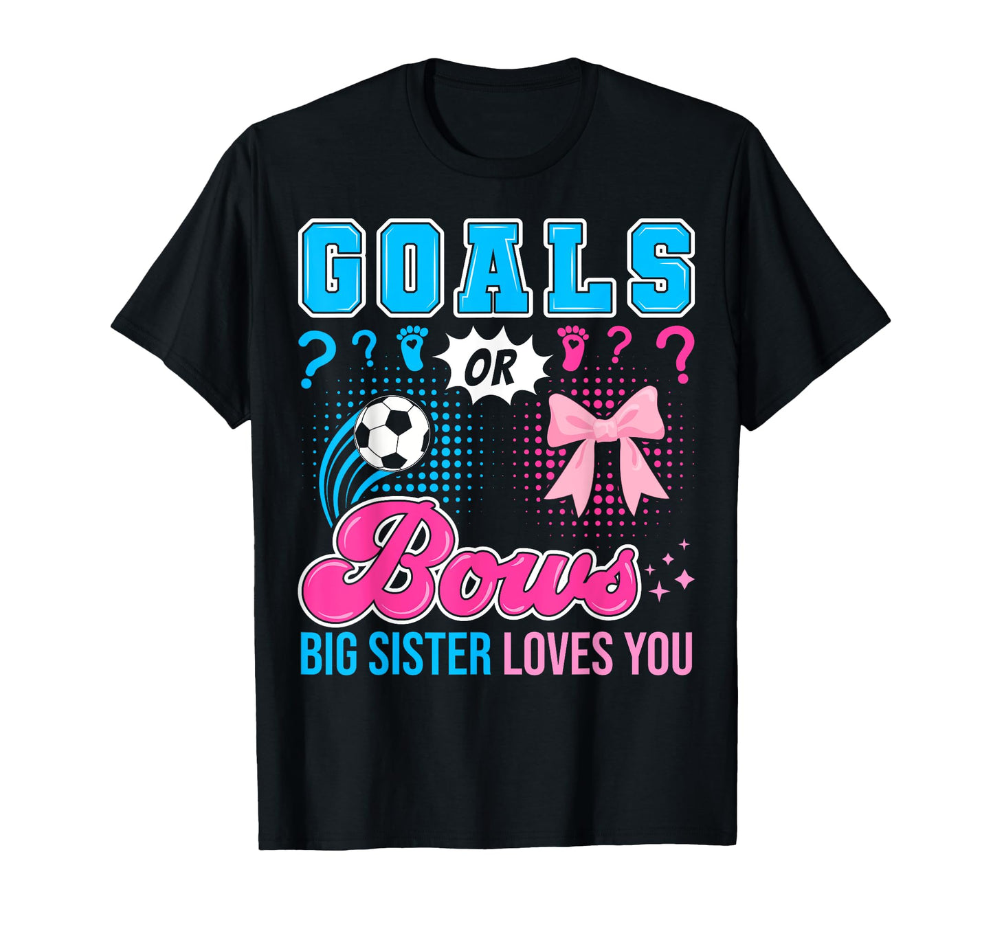 Goals Or Bows Big Sister Loves You T-Shirt - Unique Graphic Men Women - T-Shirt, Sweatshirt, Hoodie