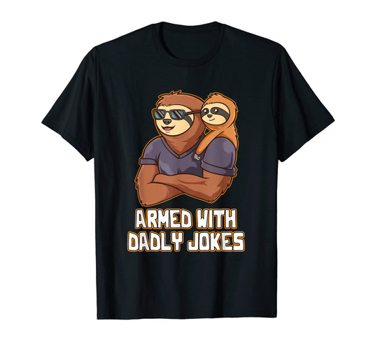 Armed Dadly Jokes Funny Dad Daddy T-Shirt - Unique Graphic Men Women - T-Shirt, Sweatshirt, Hoodie