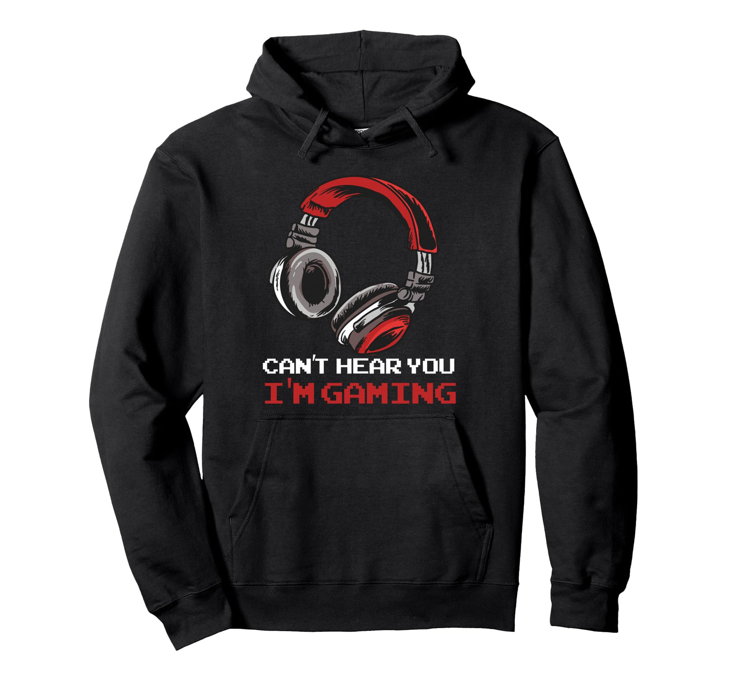 Cant Hear You Im Gaming Gamer Hoodie - Casual Everyday Wear for Adults - T-Shirt, Sweatshirt, Hoodie
