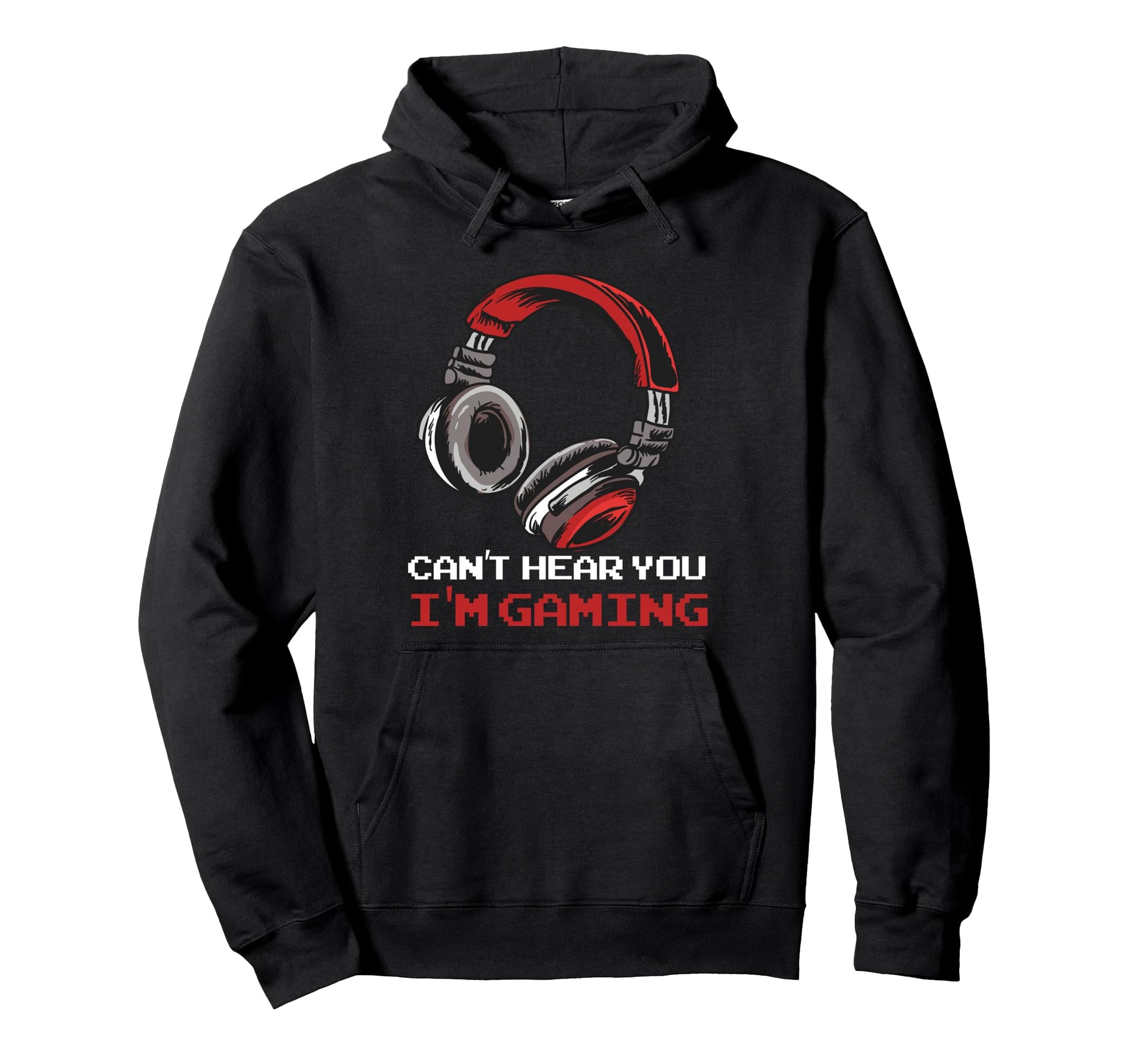 Cant Hear You Im Gaming Gamer Hoodie - Casual Everyday Wear for Adults - T-Shirt, Sweatshirt, Hoodie