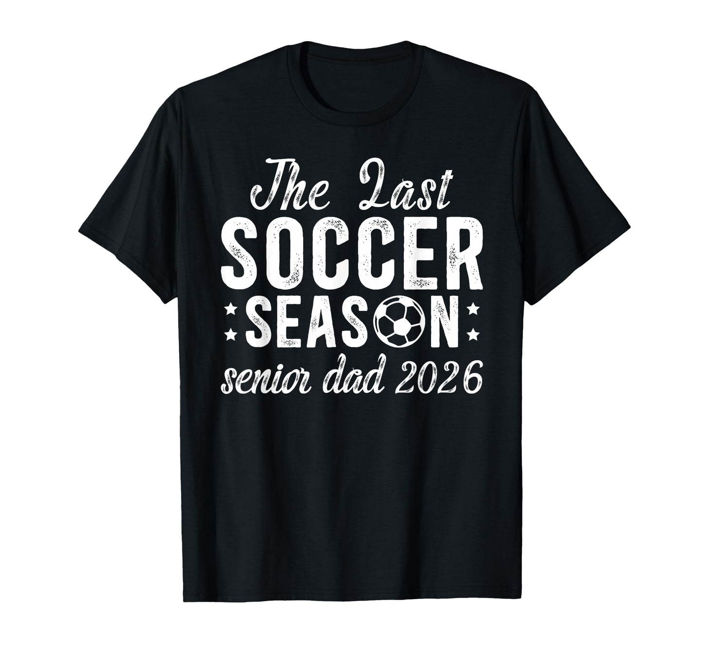 Last Soccer Season Soccer Senior Dad T-Shirt - Streetwear Style Men Women - T-Shirt, Sweatshirt, Hoodie