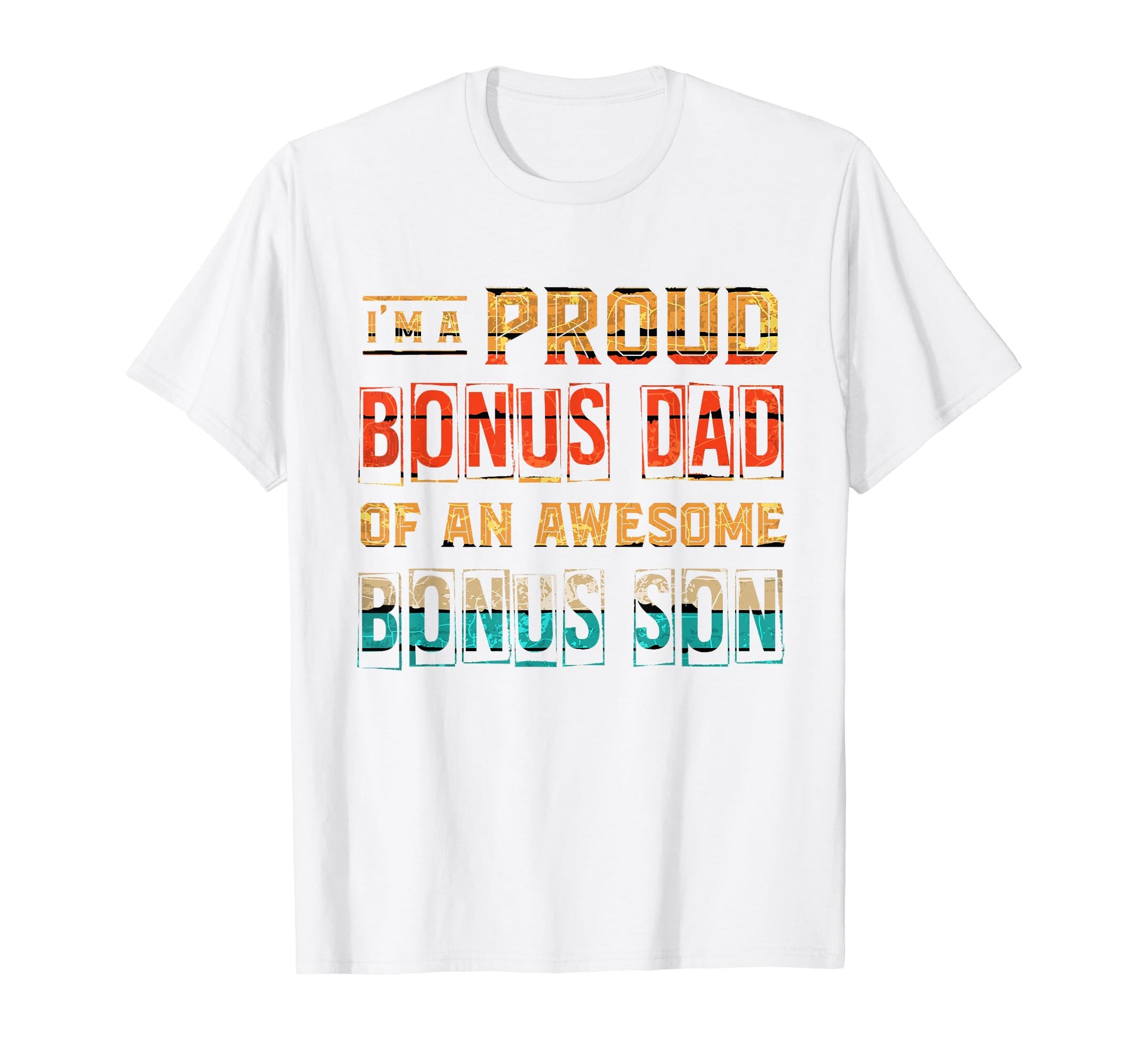 Im Proud Bonus Dad Awesome Bonus T-Shirt - Casual Everyday Wear Men Women - T-Shirt, Sweatshirt, Hoodie