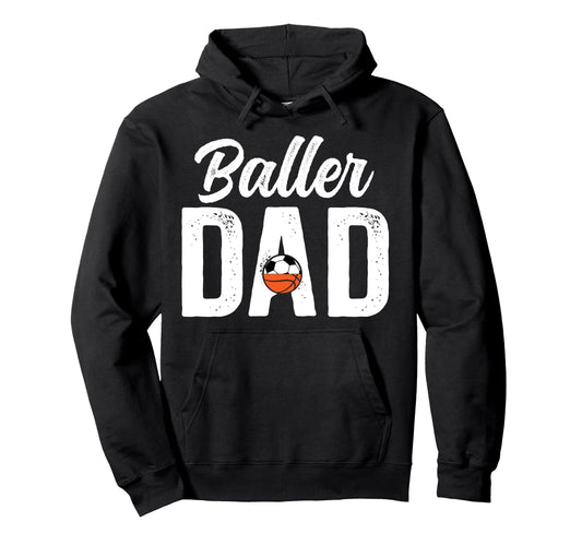 Baller Dad Proud Soccer Basketball Dad Hoodie - Custom Art Print Men Women - T-Shirt, Sweatshirt, Hoodie