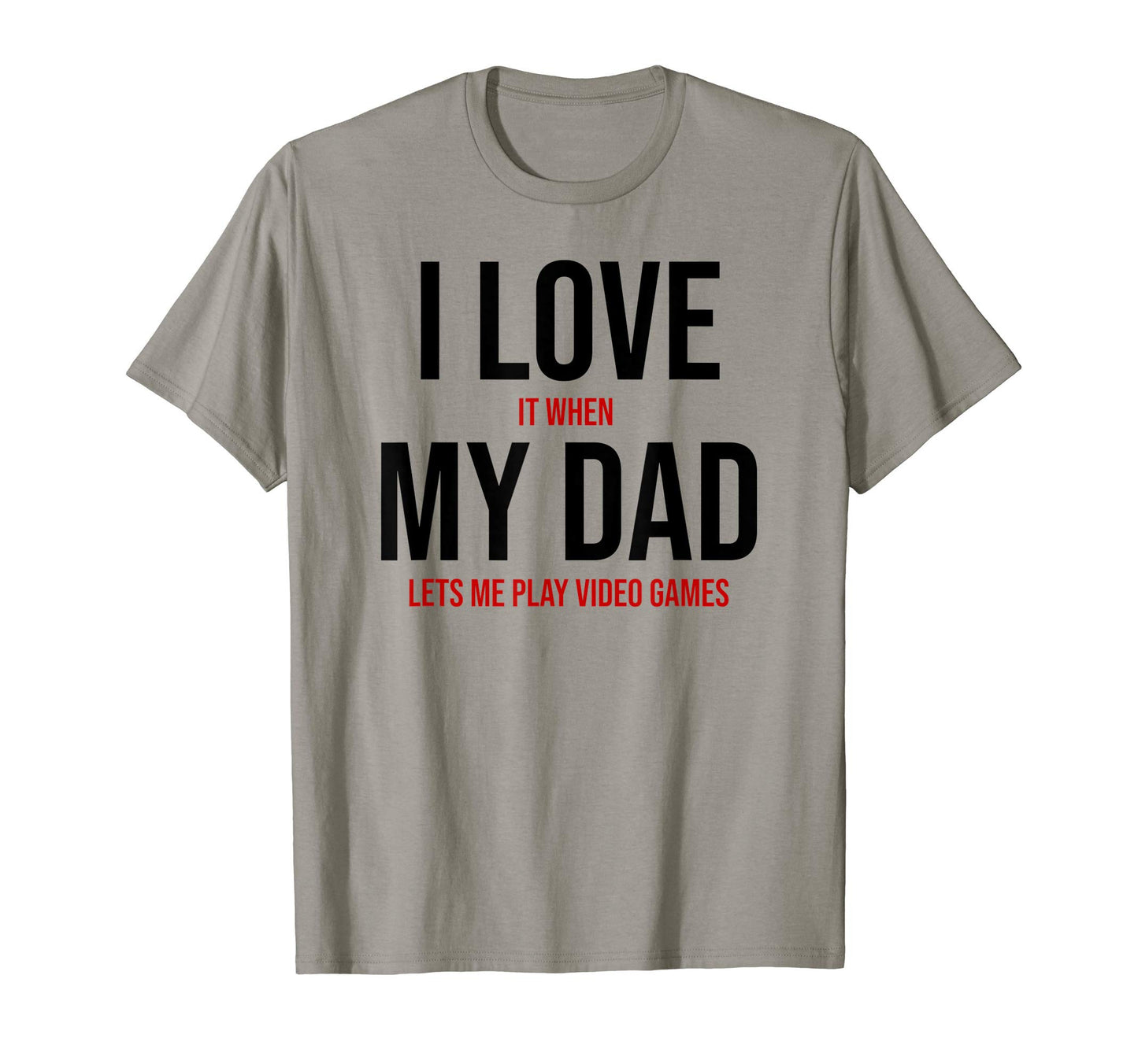 I Love It When My Dad Lets Me Play Video T-Shirt - Unique Graphic Unisex - T-Shirt, Sweatshirt, Hoodie